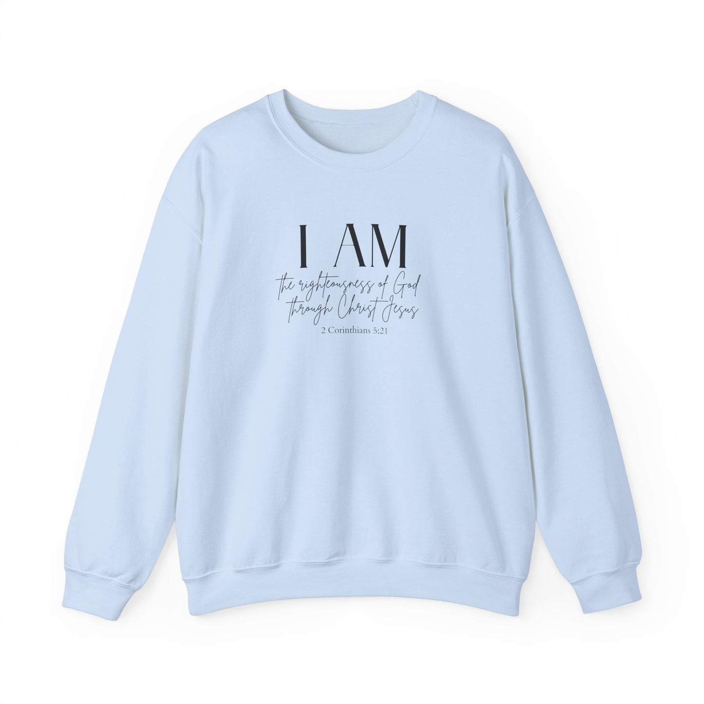 I Am The Righteousness Of God Through Christ Jesus Sweatshirt