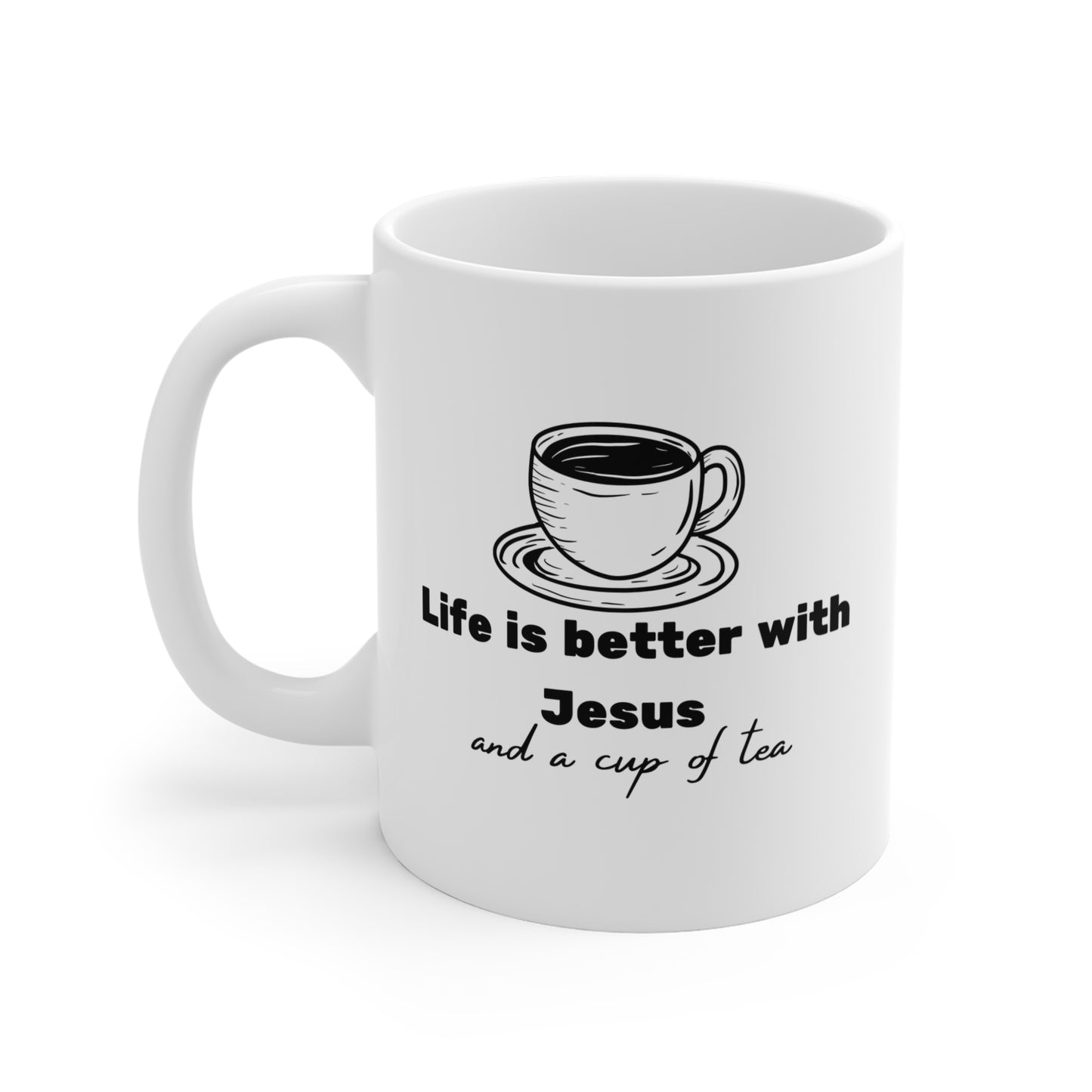 Life Is Better With Jesus And A Cup Of Tea Mug 11oz