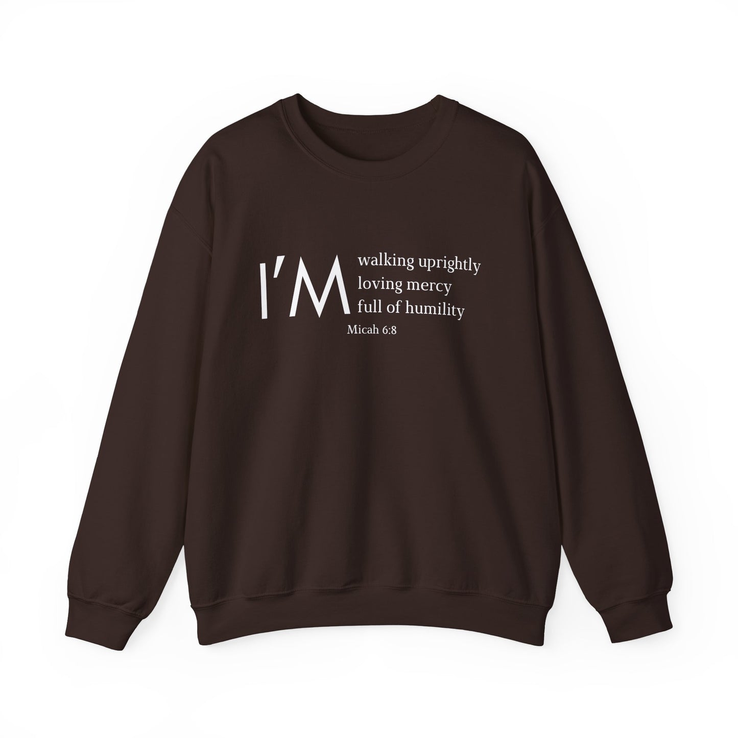 I'm Walking Uprightly, Loving Mercy, Full of Humility Micah 6:8 Sweatshirt