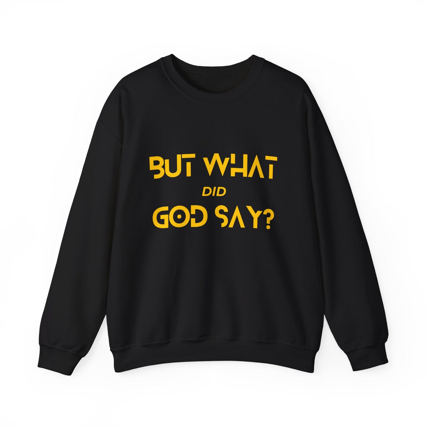 But What Did God Say? Sweatshirt