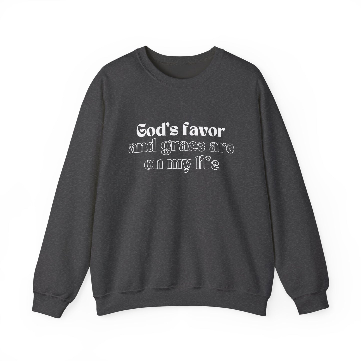God's Favor And Grace Are On My LIfe Sweatshirt