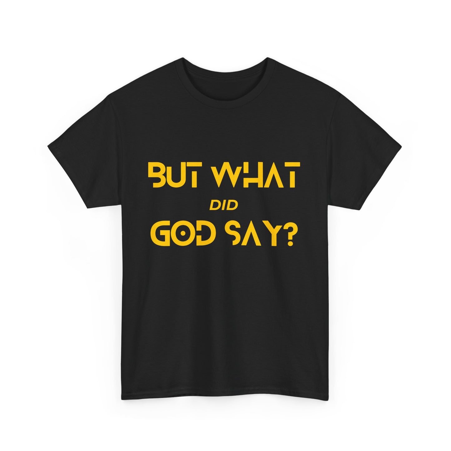 But What Did God Say? Classic Tee