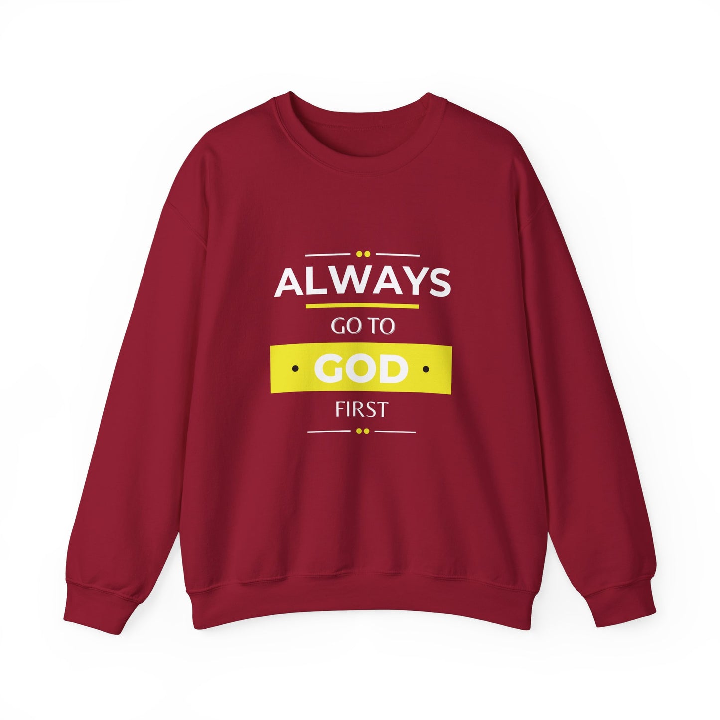 Always Go To God First Sweatshirt