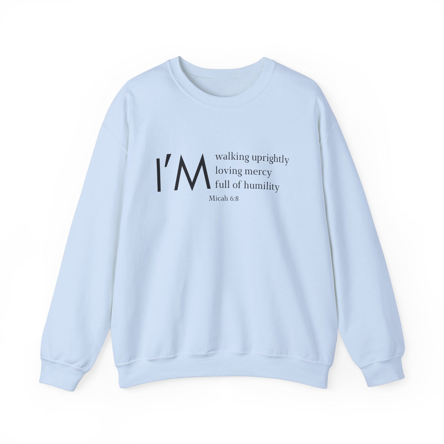 I'm Walking Uprightly, Loving Mercy, Full of Humility Micah 6:8 Sweatshirt