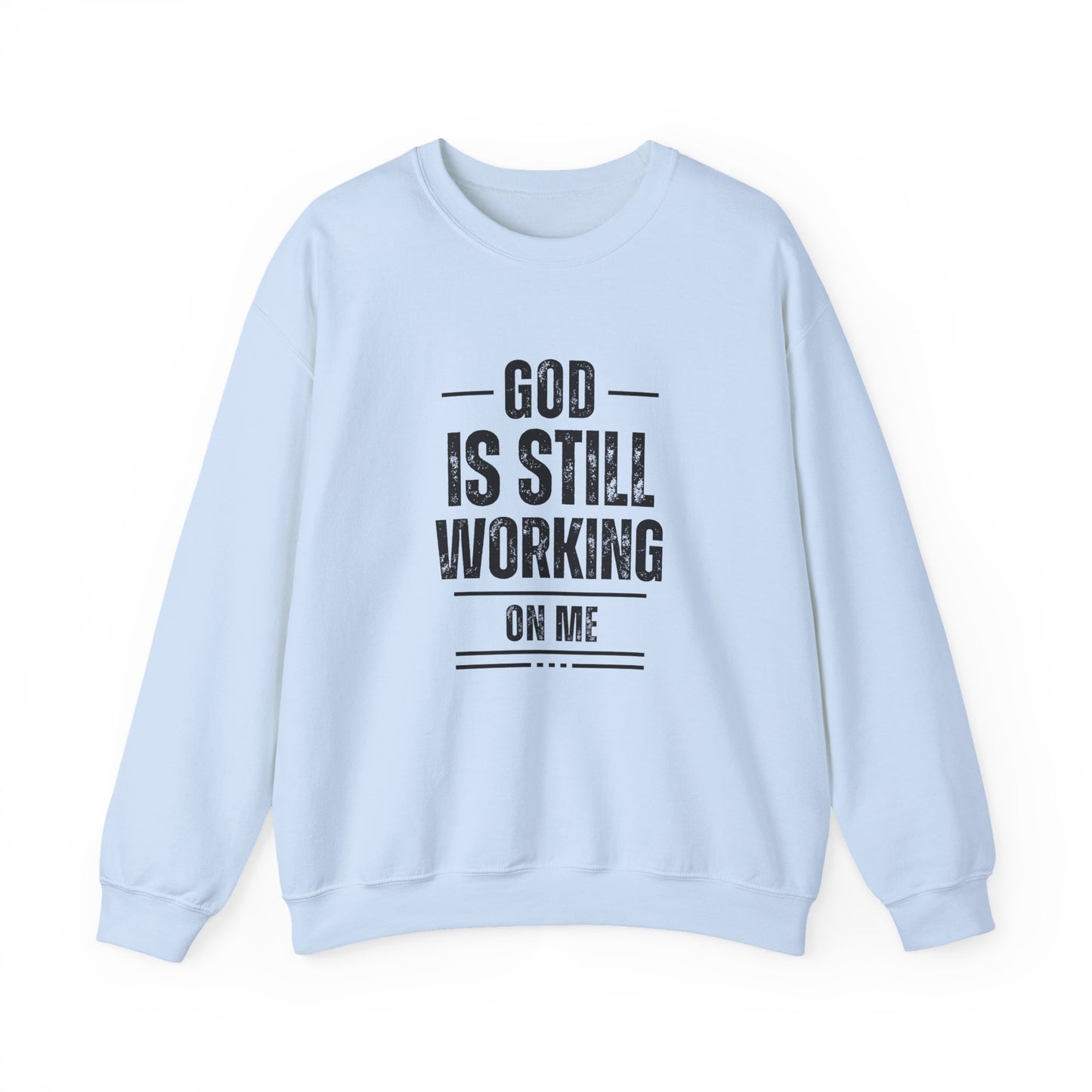 God Is Still Working On Me Sweatshirt