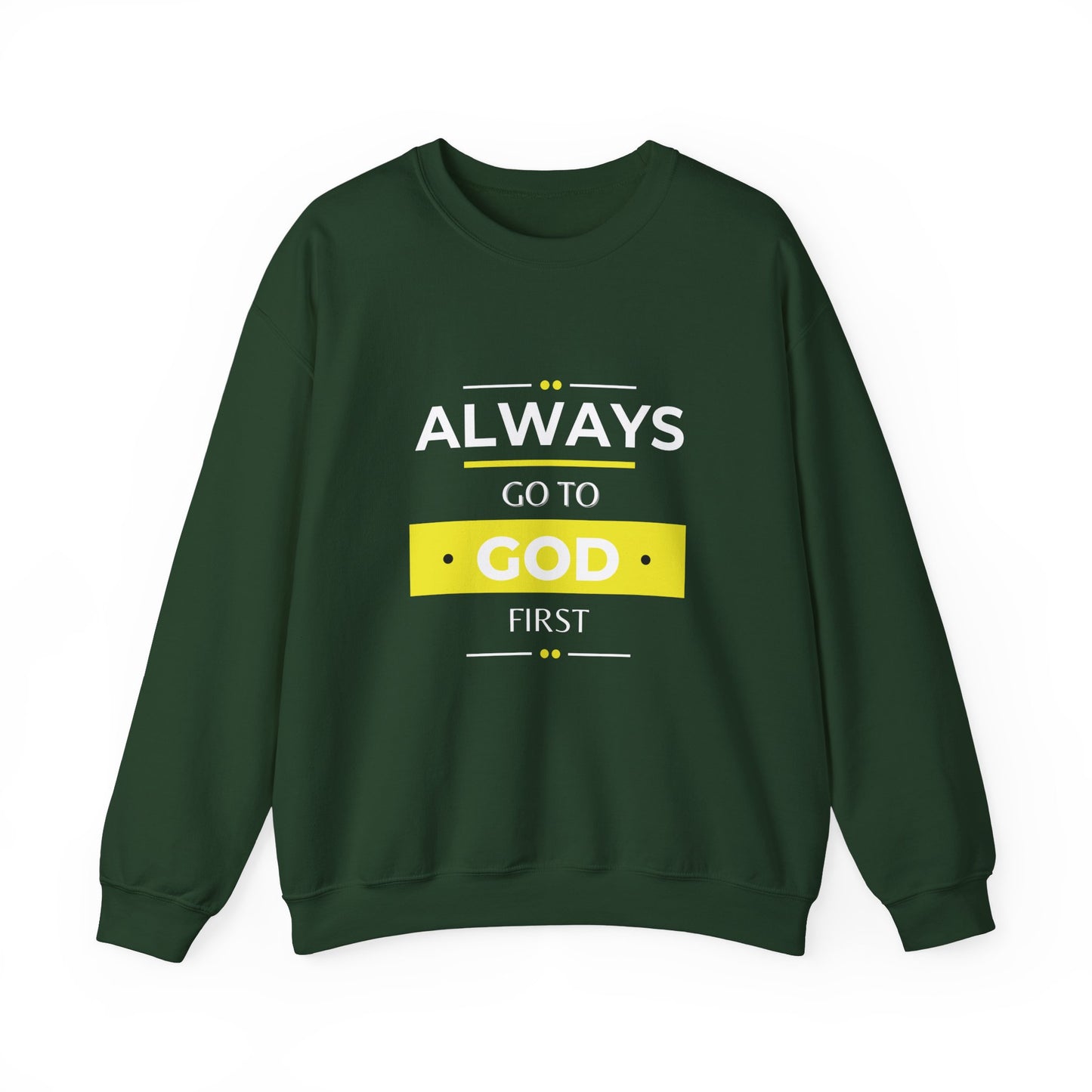 Always Go To God First Sweatshirt