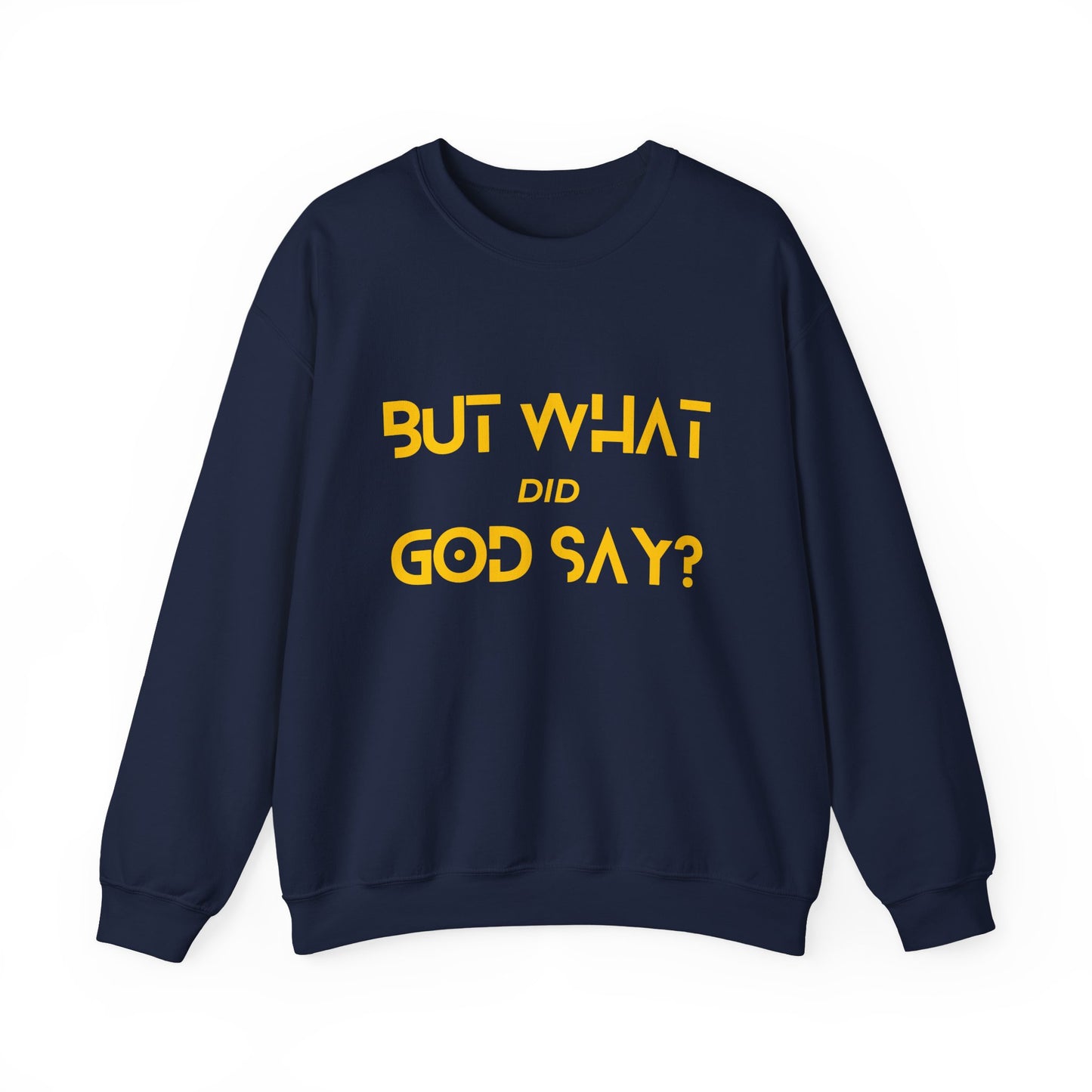 But What Did God Say? Sweatshirt