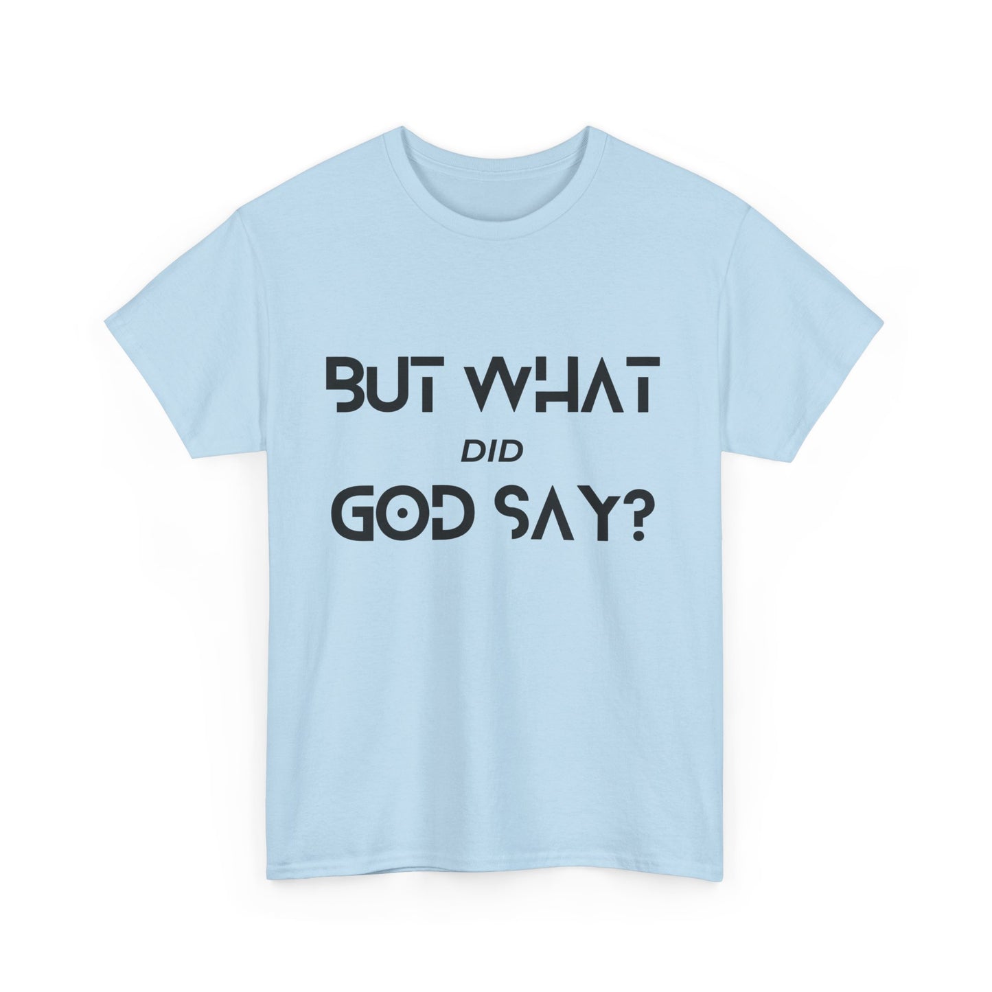 But What Did God Say? Classic Tee