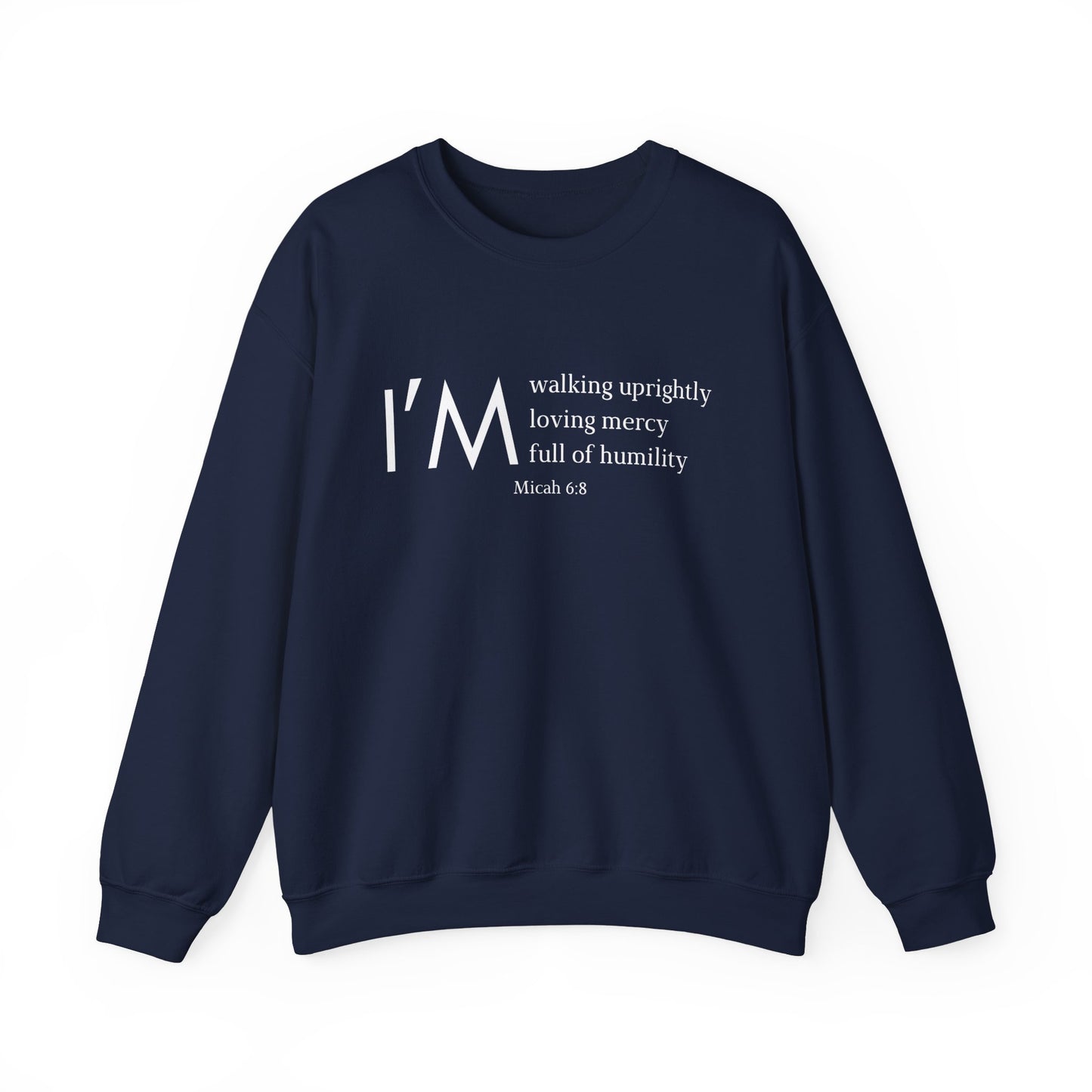 I'm Walking Uprightly, Loving Mercy, Full of Humility Micah 6:8 Sweatshirt