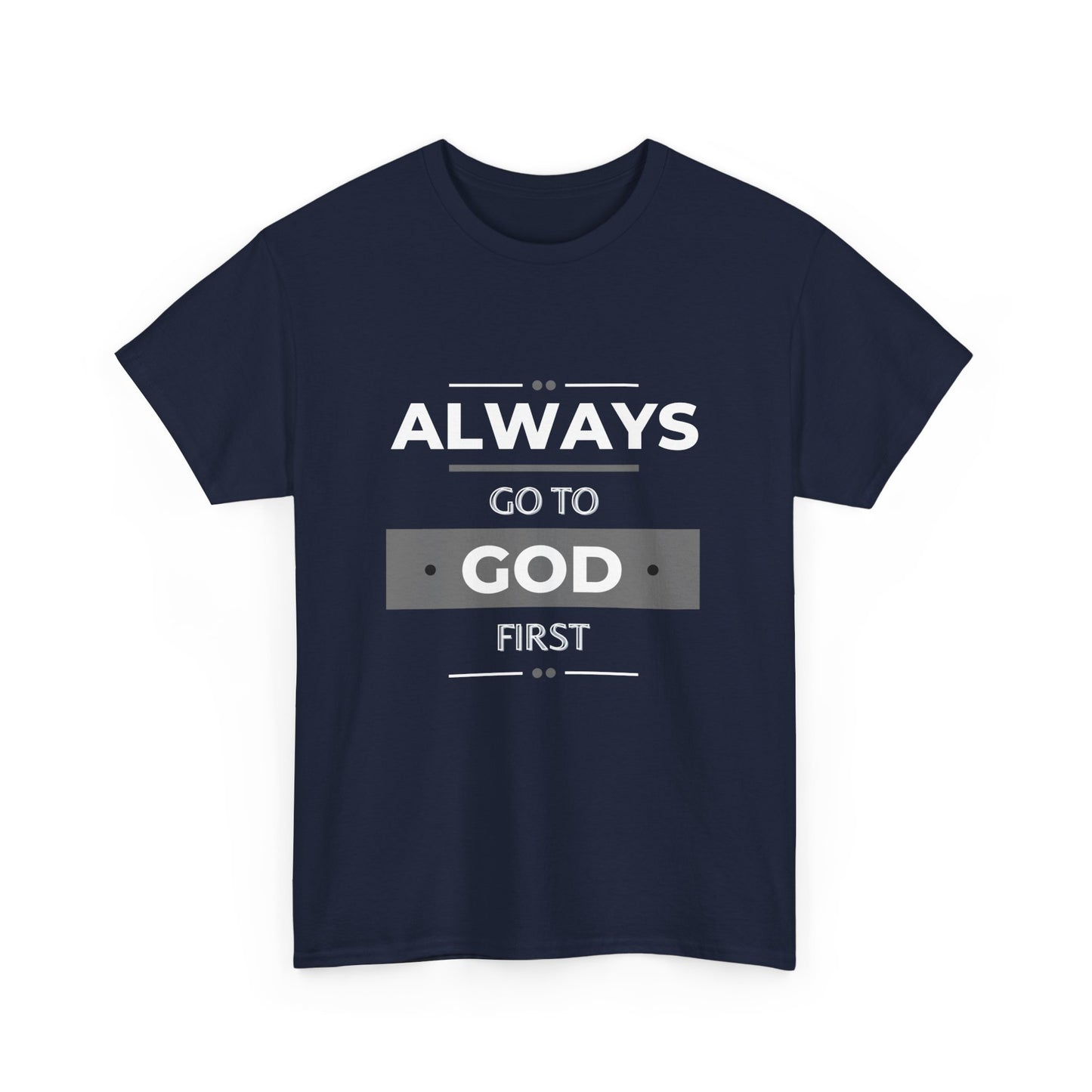 Always Go To God First Classic Tee