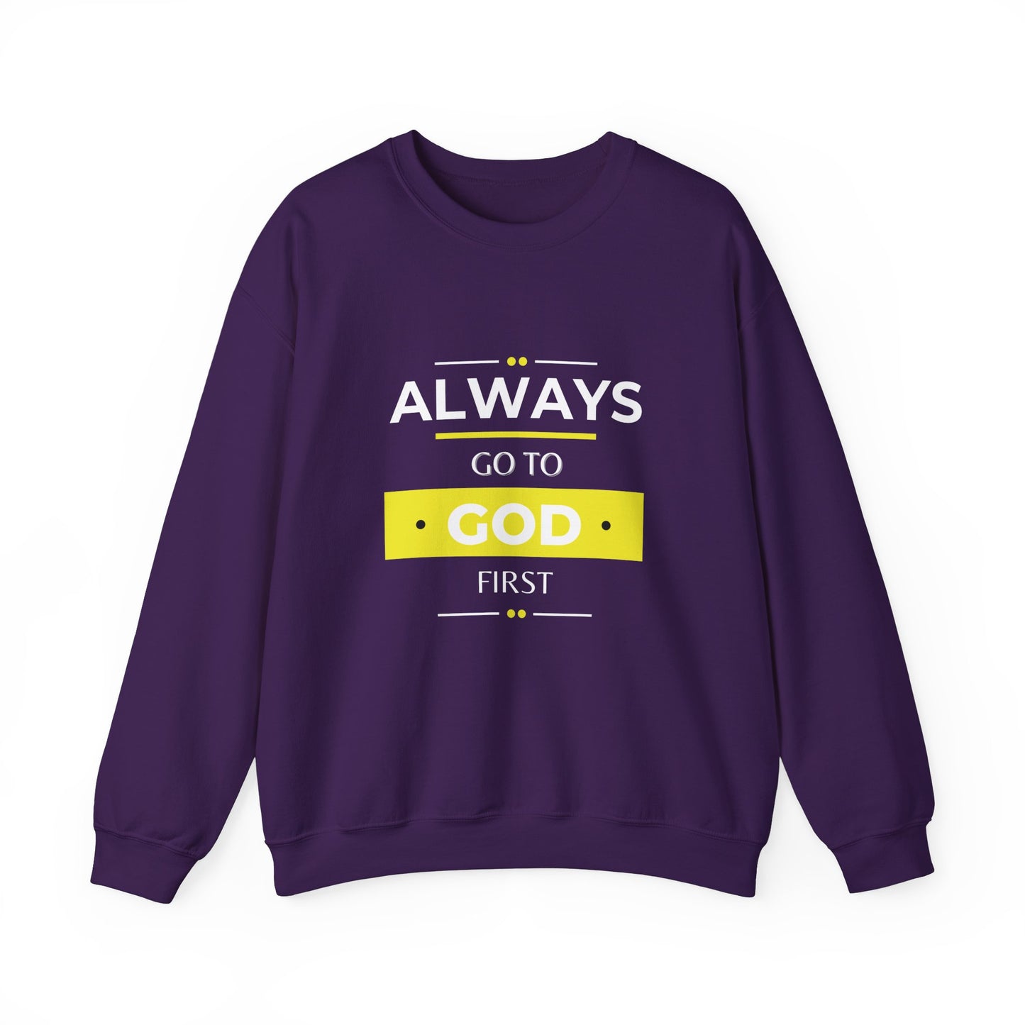 Always Go To God First Sweatshirt