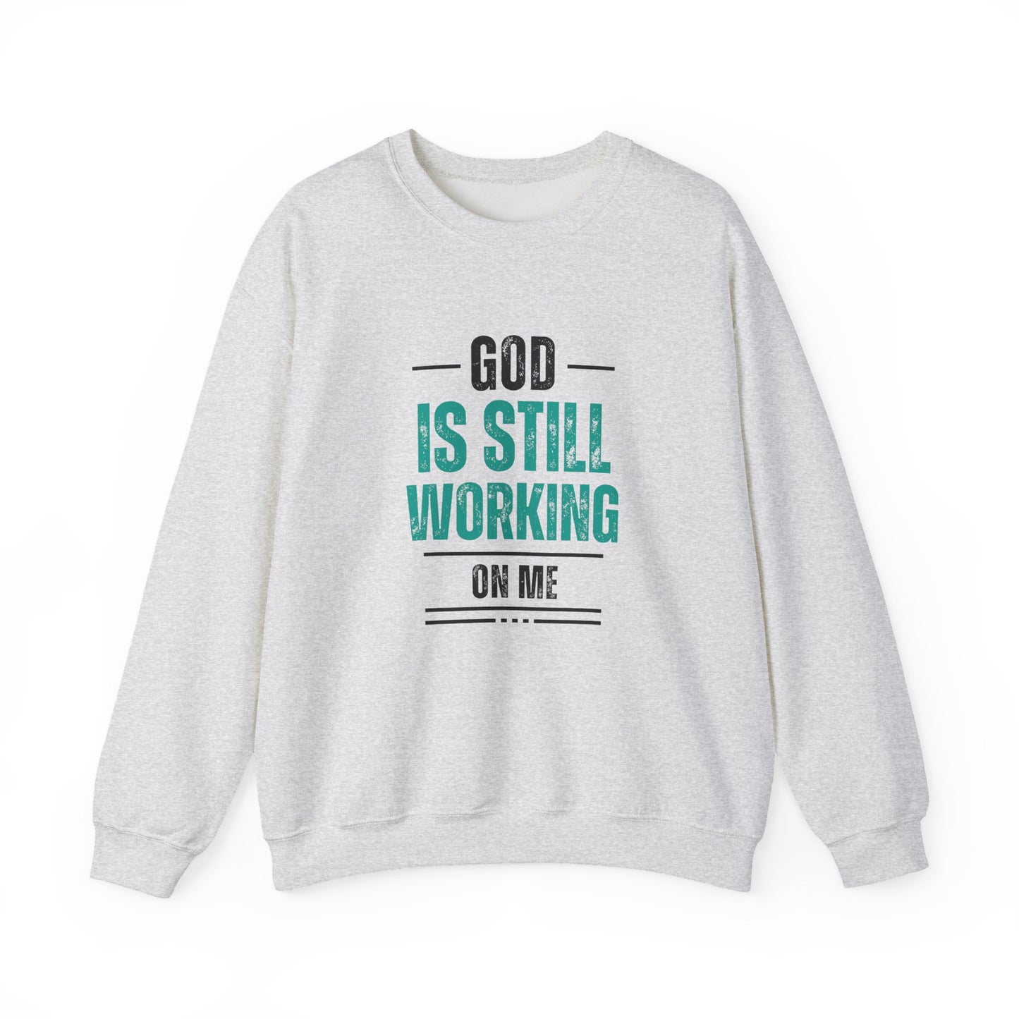 God Is Still Working On Me Sweatshirt