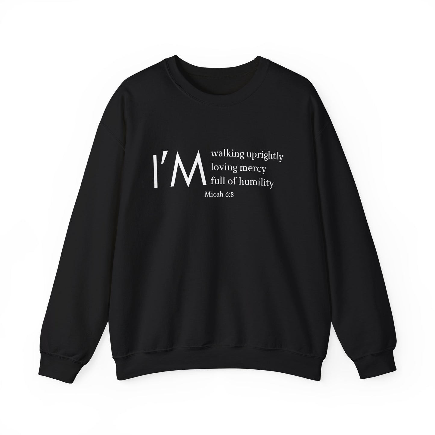 I'm Walking Uprightly, Loving Mercy, Full of Humility Micah 6:8 Sweatshirt