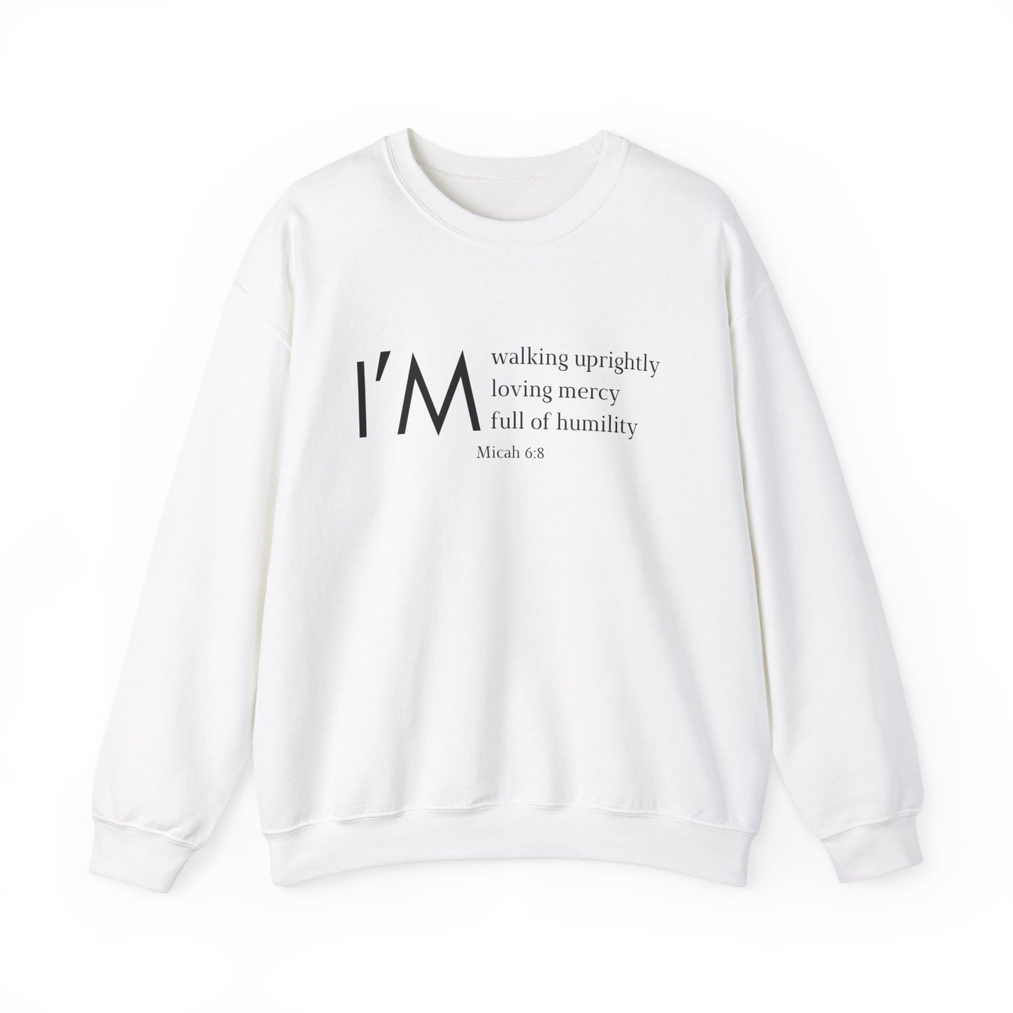 I'm Walking Uprightly, Loving Mercy, Full of Humility Micah 6:8 Sweatshirt