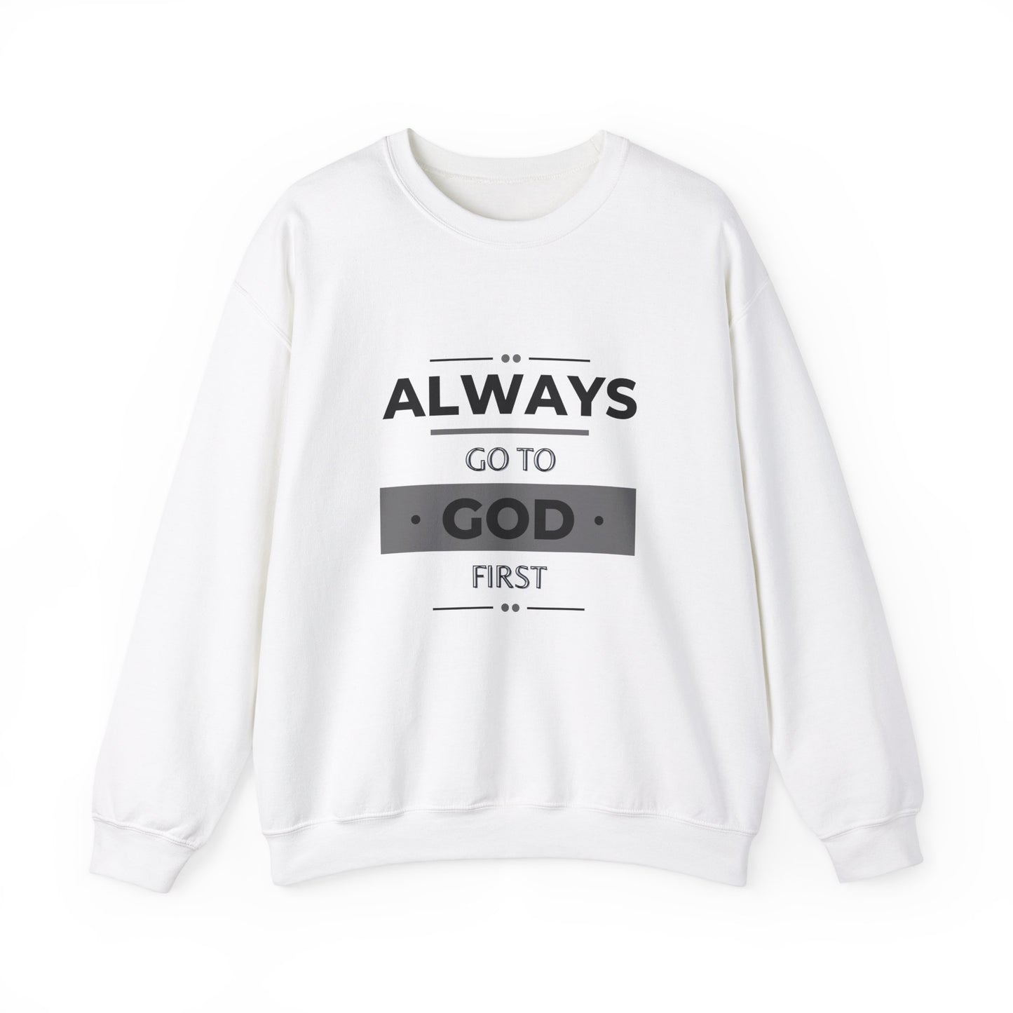 Always Go To God First Sweatshirt