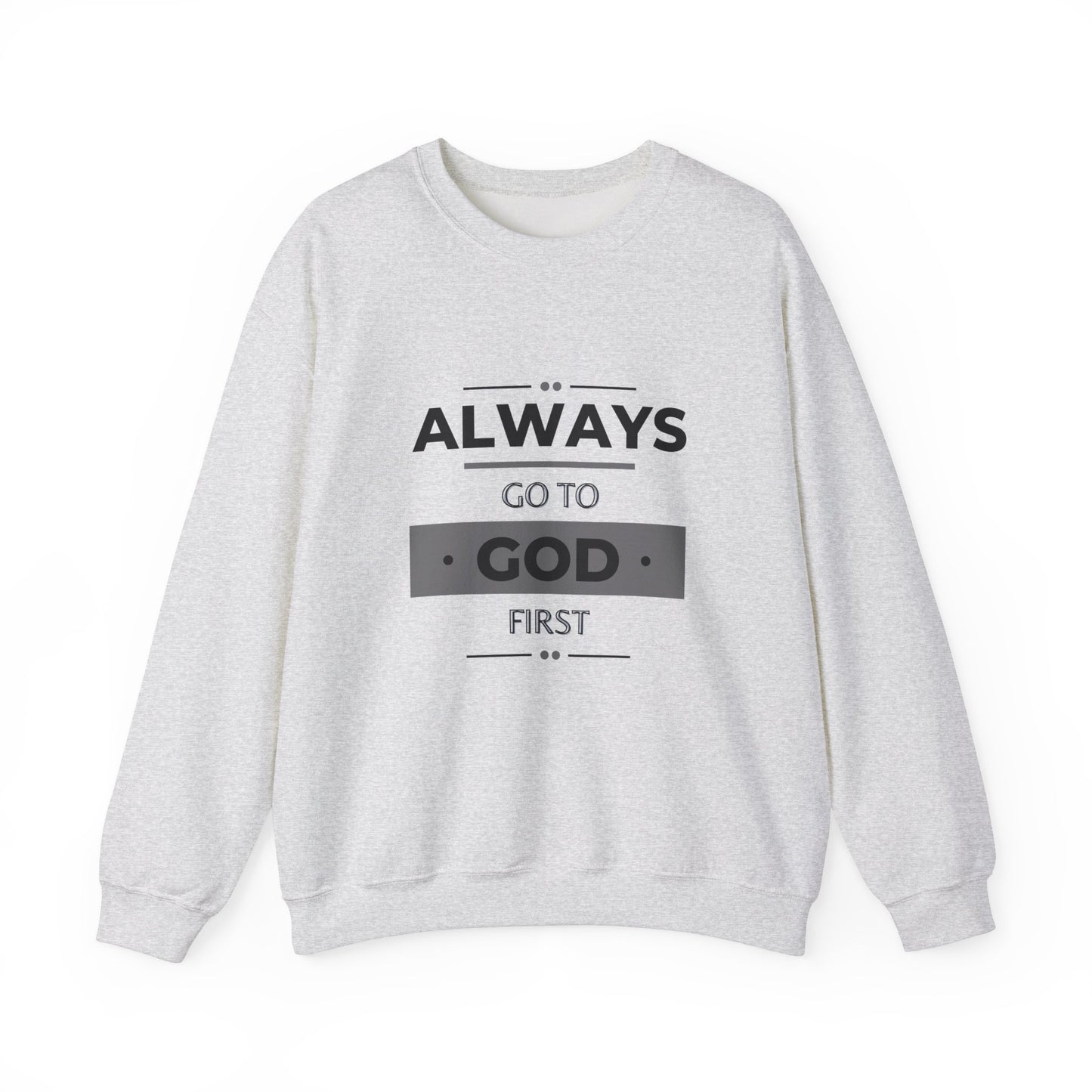 Always Go To God First Sweatshirt