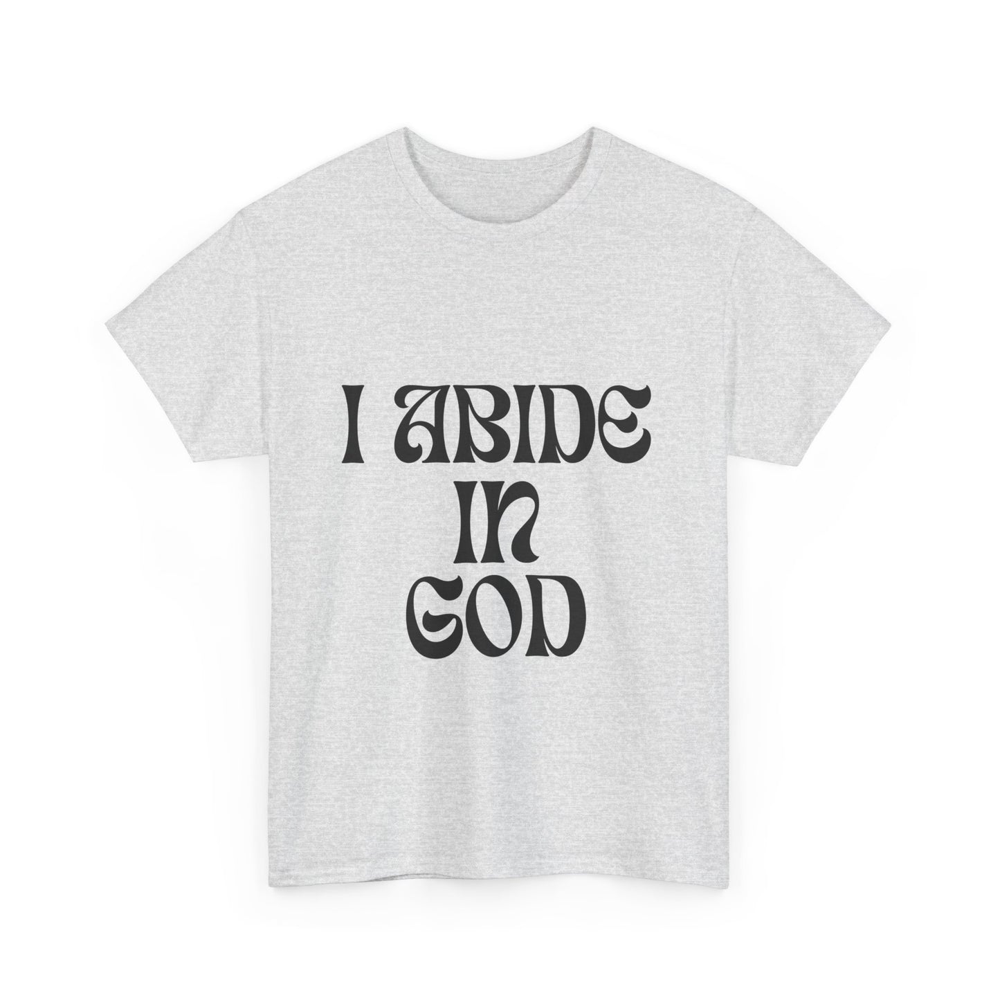 I Abide In God, God Abides In Me Classic Tee
