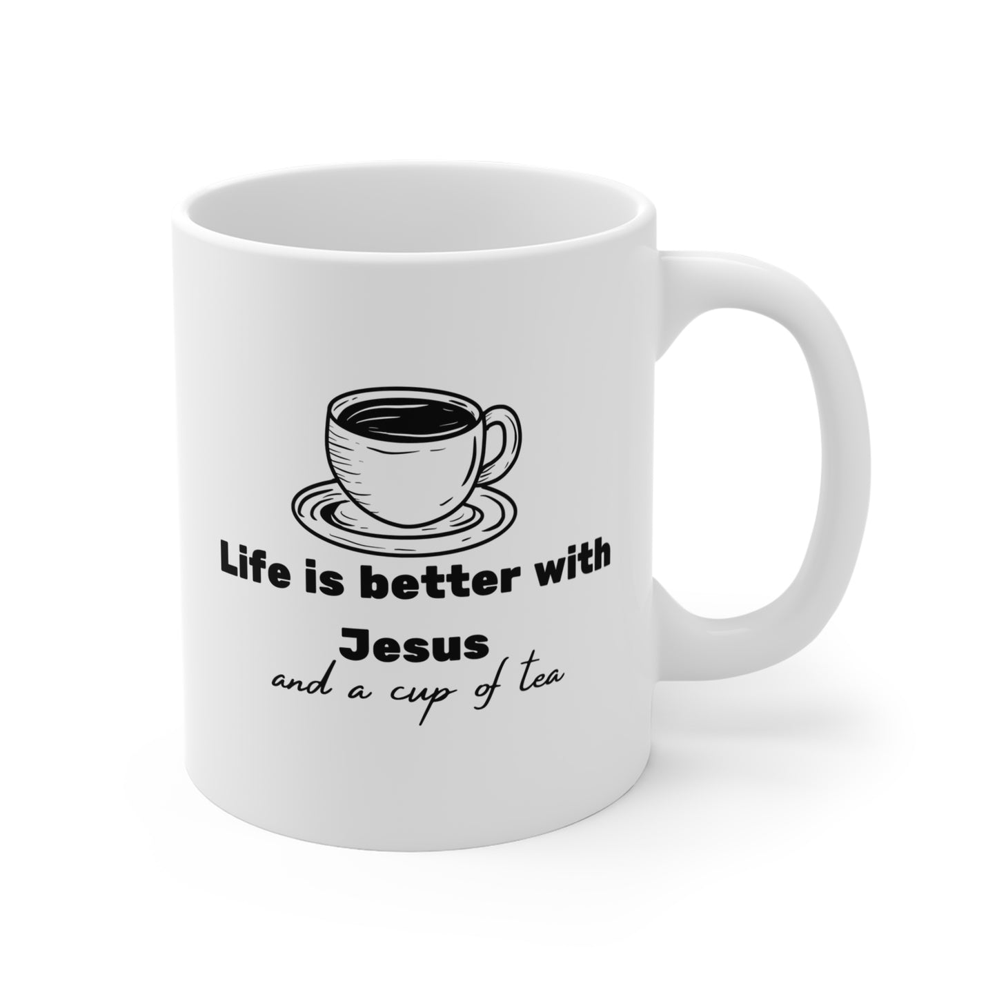 Life Is Better With Jesus And A Cup Of Tea Mug 11oz