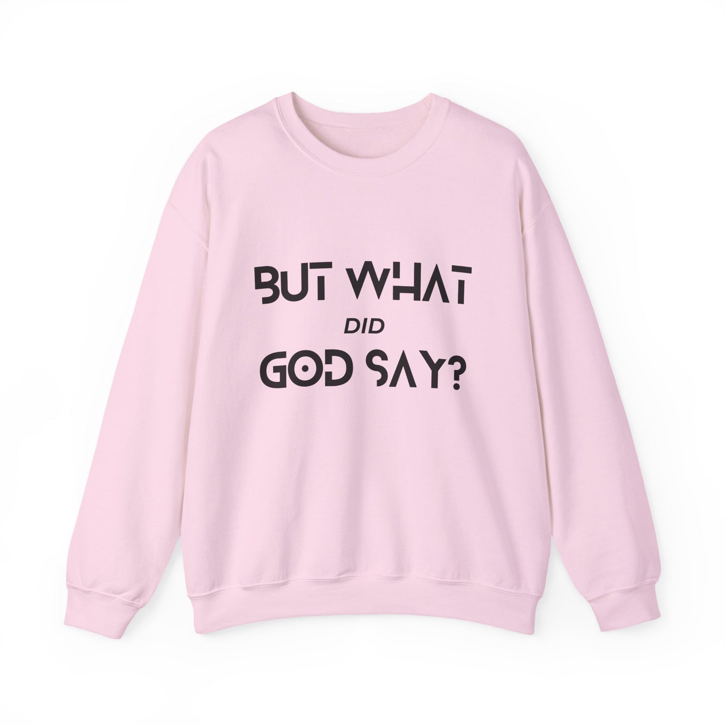 But What Did God Say? Sweatshirt