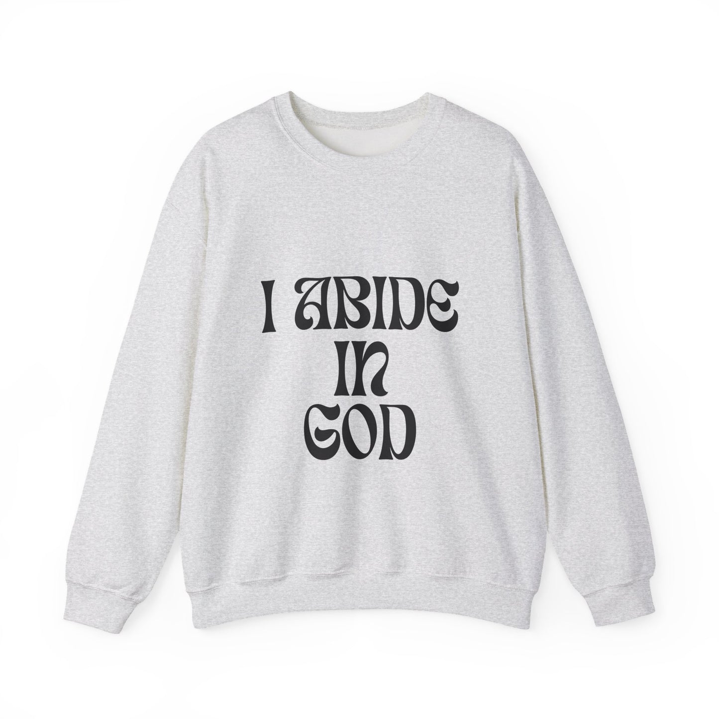 I Abide In God, God Abides In Me Sweatshirt