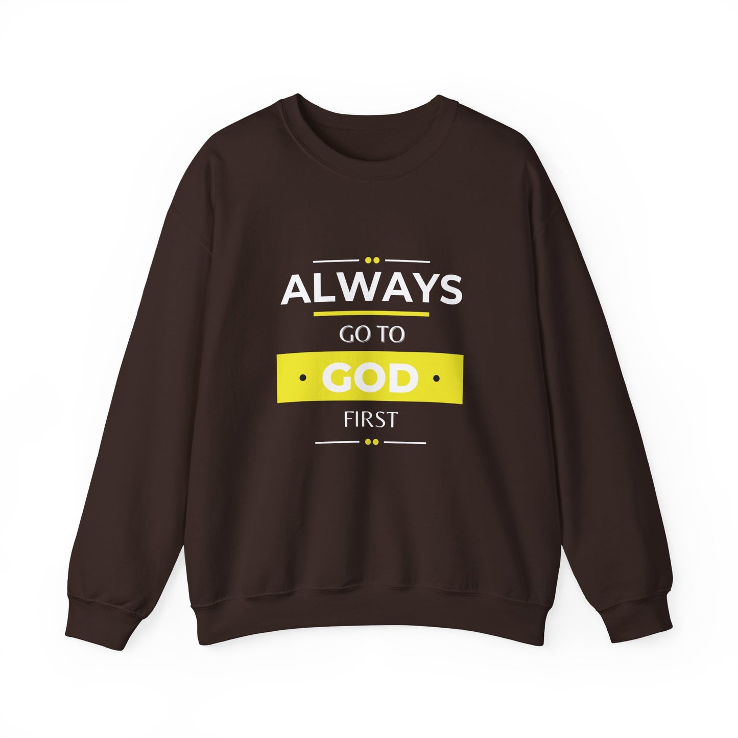 Always Go To God First Sweatshirt