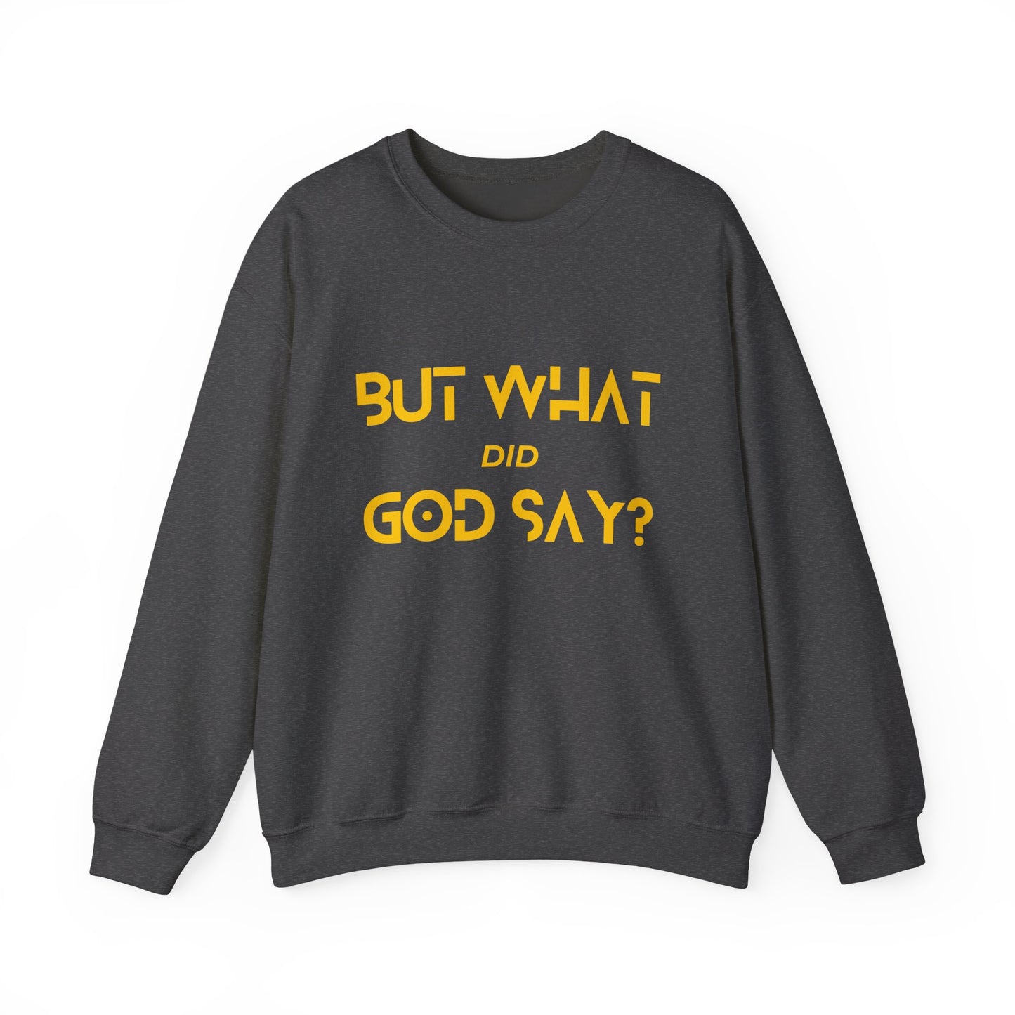 But What Did God Say? Sweatshirt