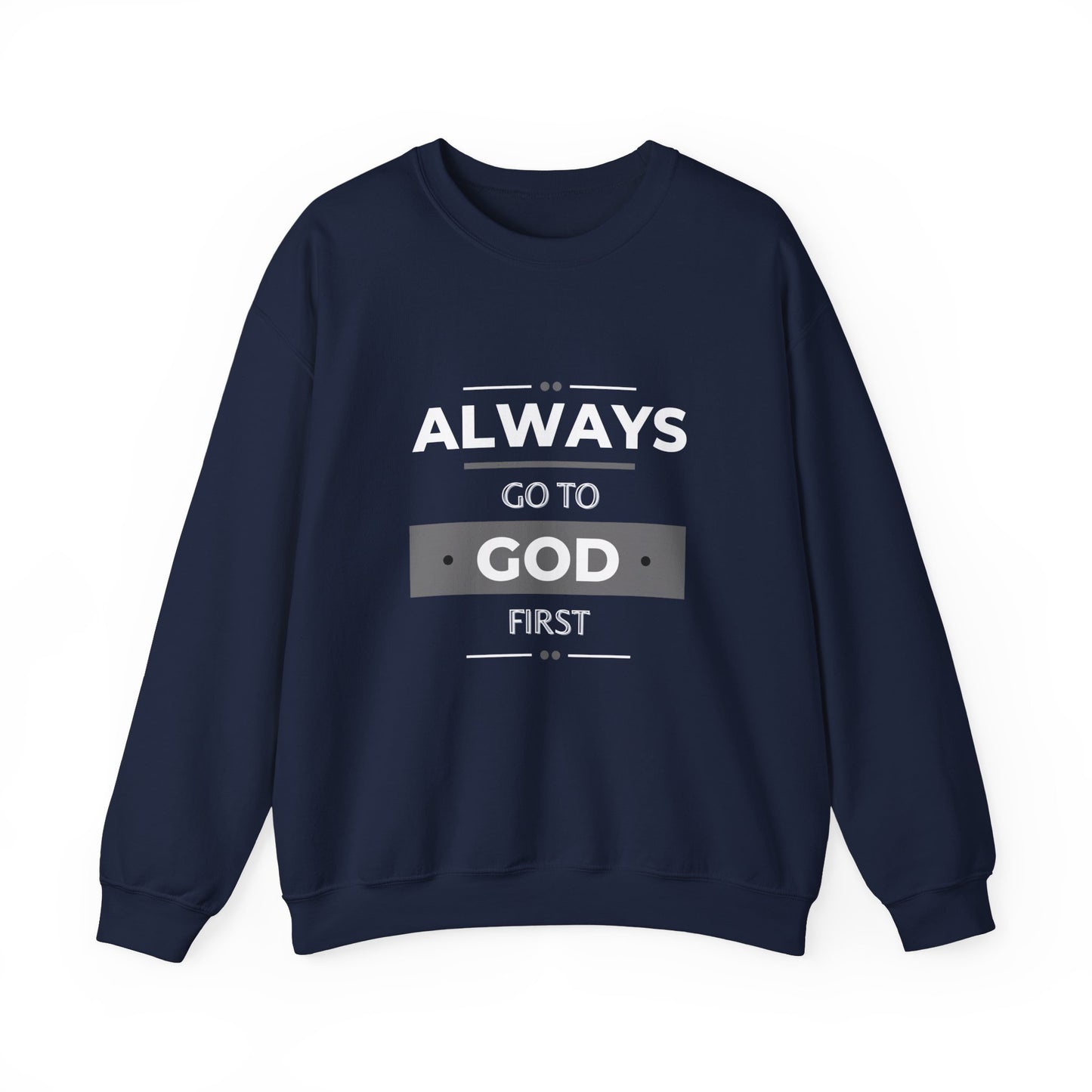 Always Go To God First Sweatshirt