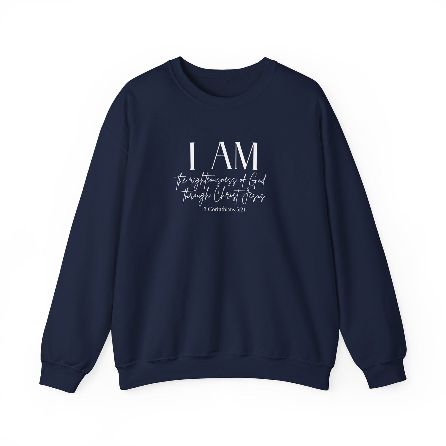 I Am The Righteousness Of God Through Christ Jesus Sweatshirt