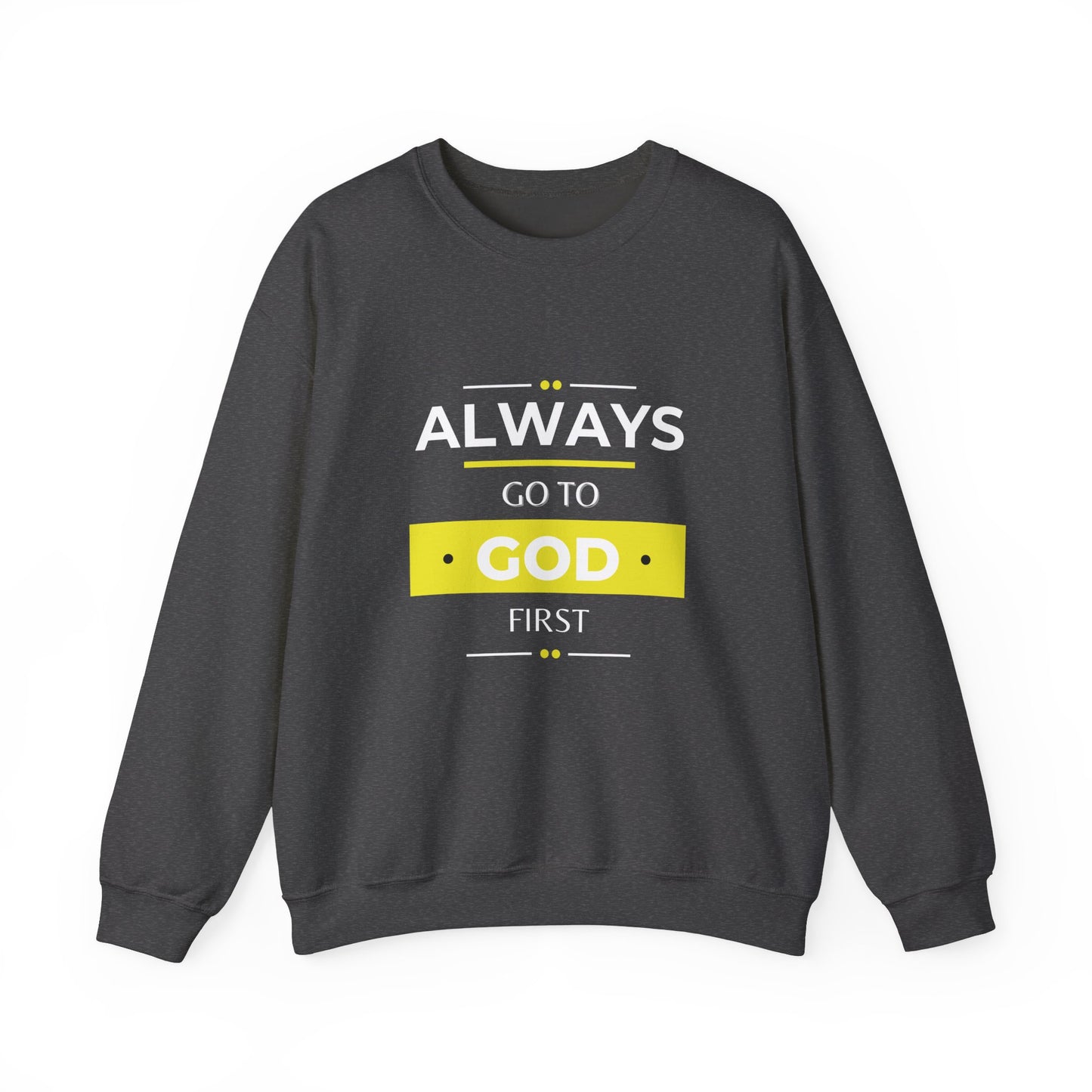 Always Go To God First Sweatshirt