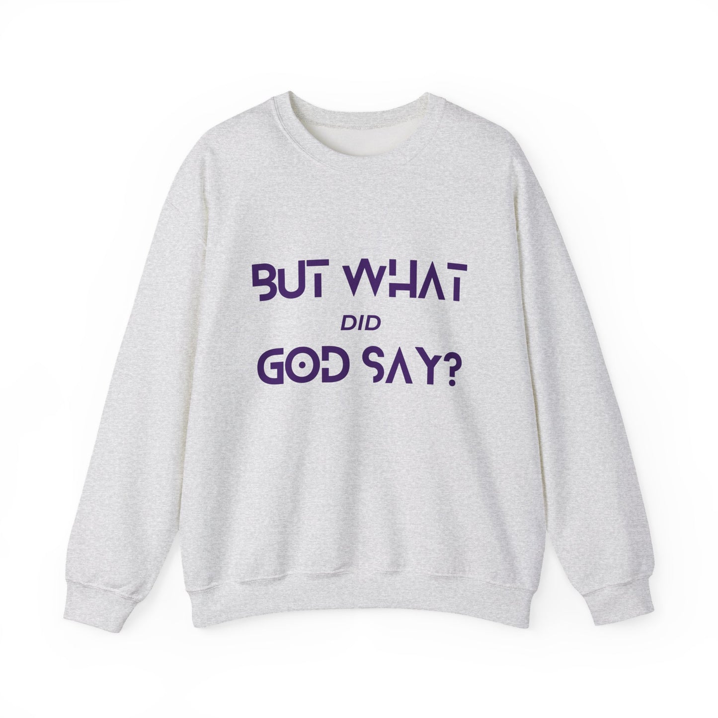 But What Did God Say? Sweatshirt