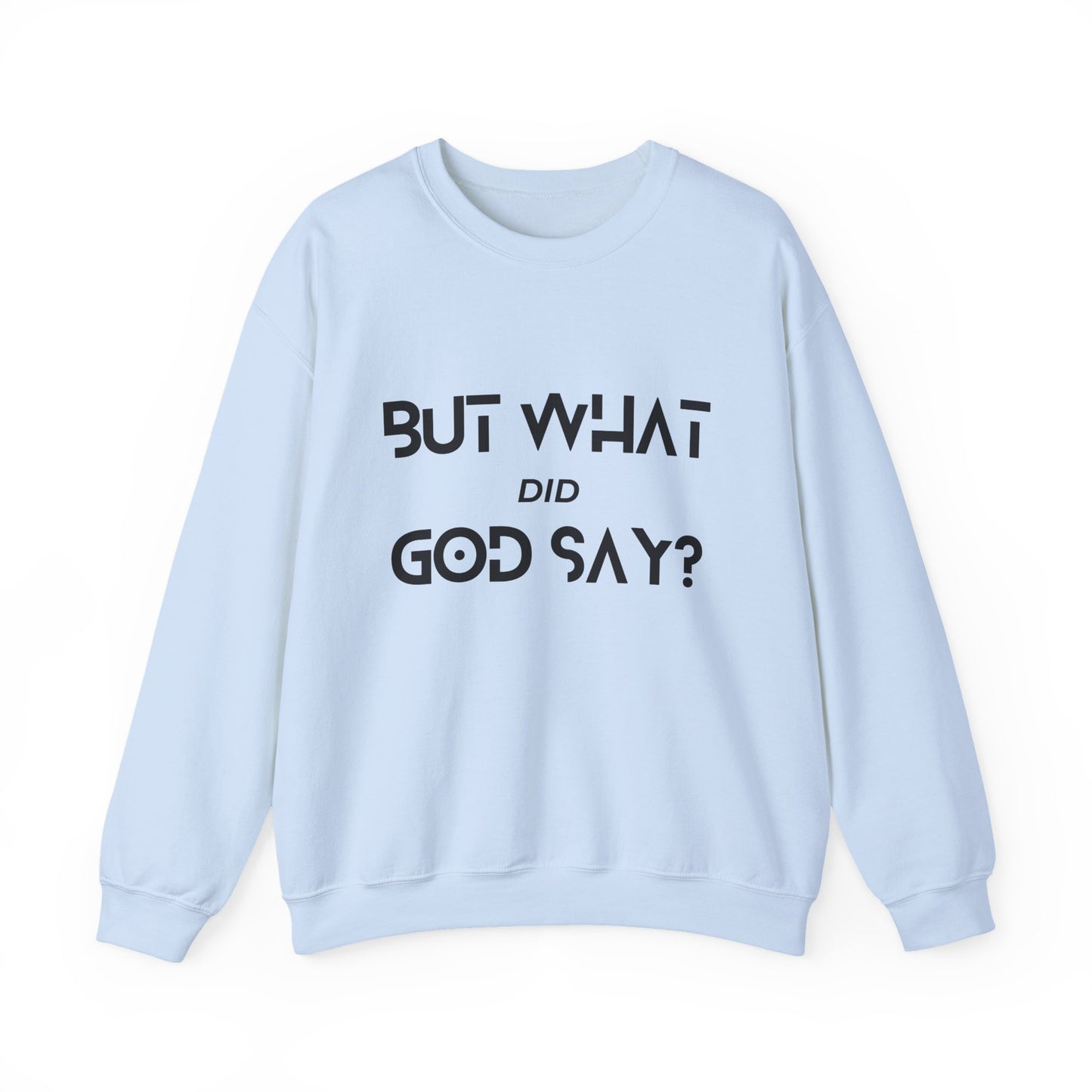 But What Did God Say? Sweatshirt
