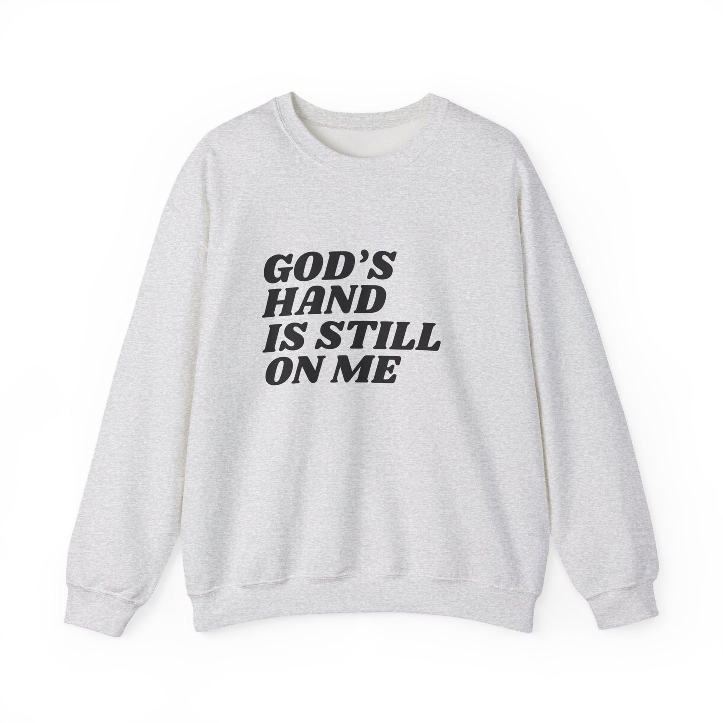 God's Hand Is Still On Me Sweatshirt