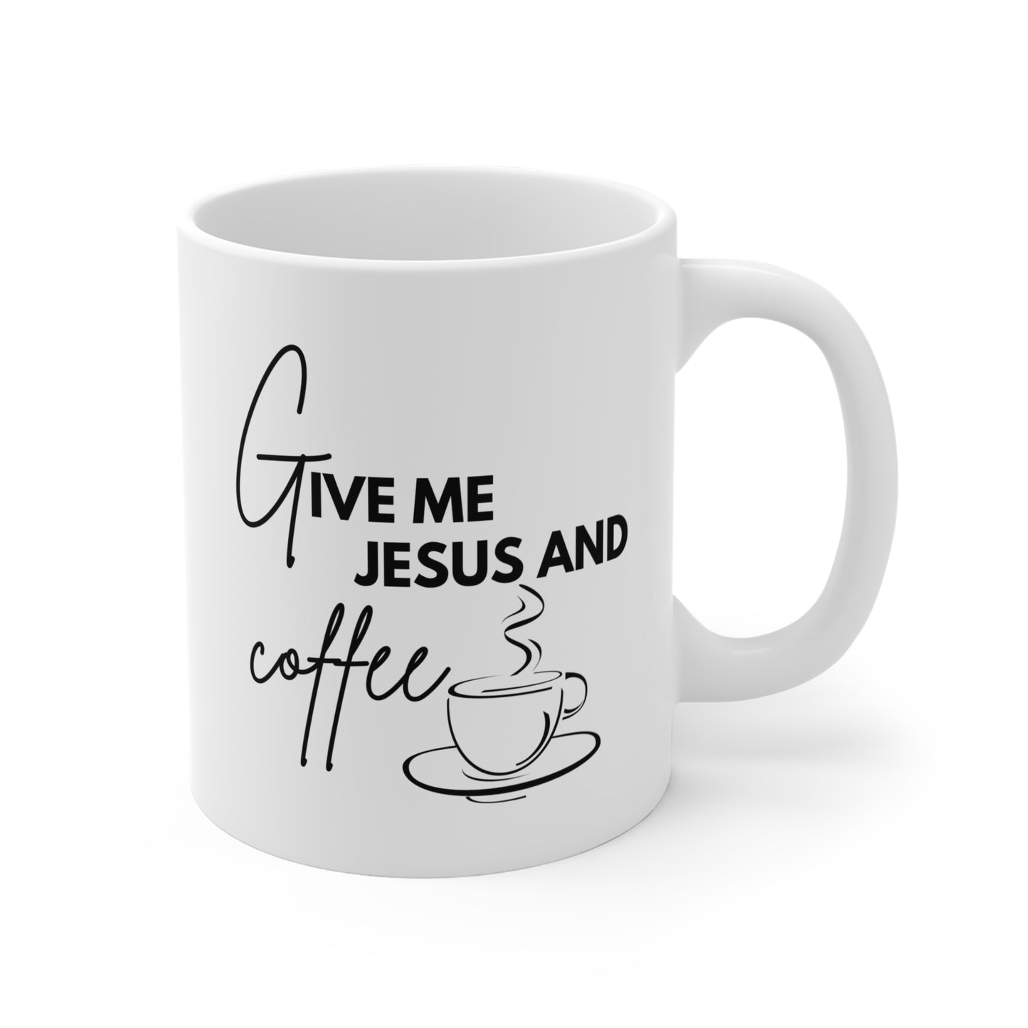 Give Me Jesus And Coffee Mug 11oz