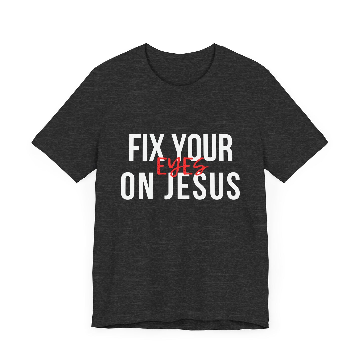 Fix Your Eyes On Jesus Premium Tee