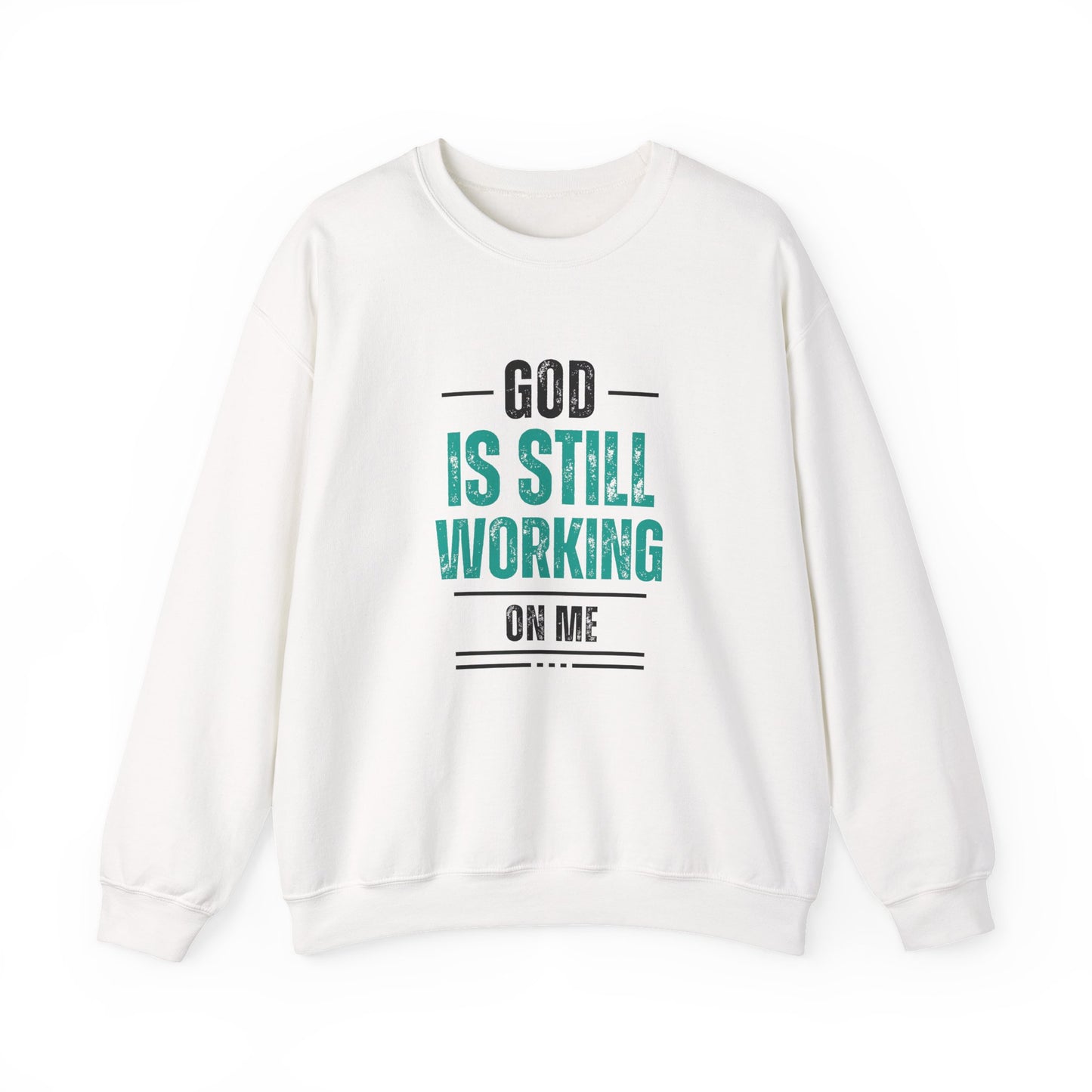 God Is Still Working On Me Sweatshirt