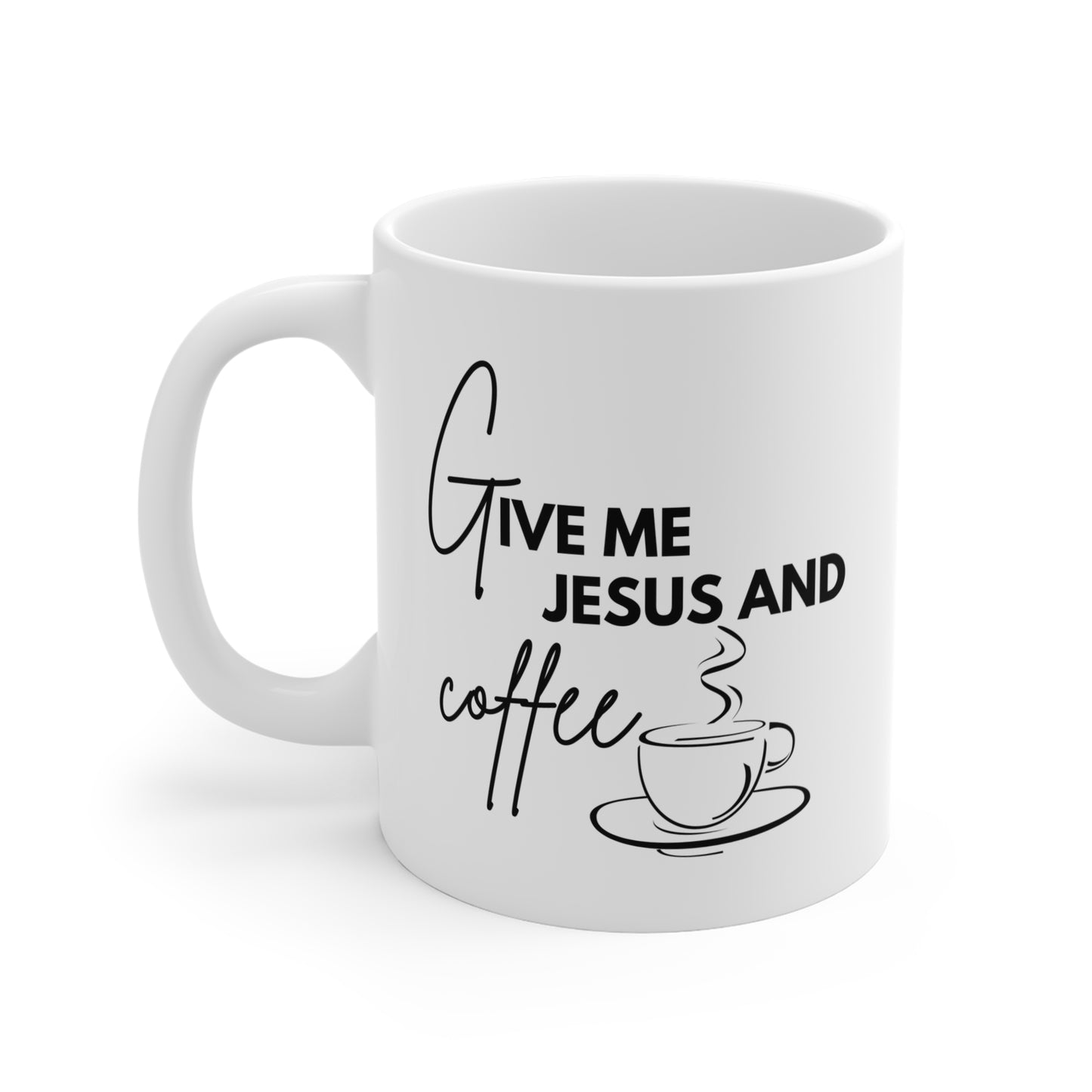 Give Me Jesus And Coffee Mug 11oz