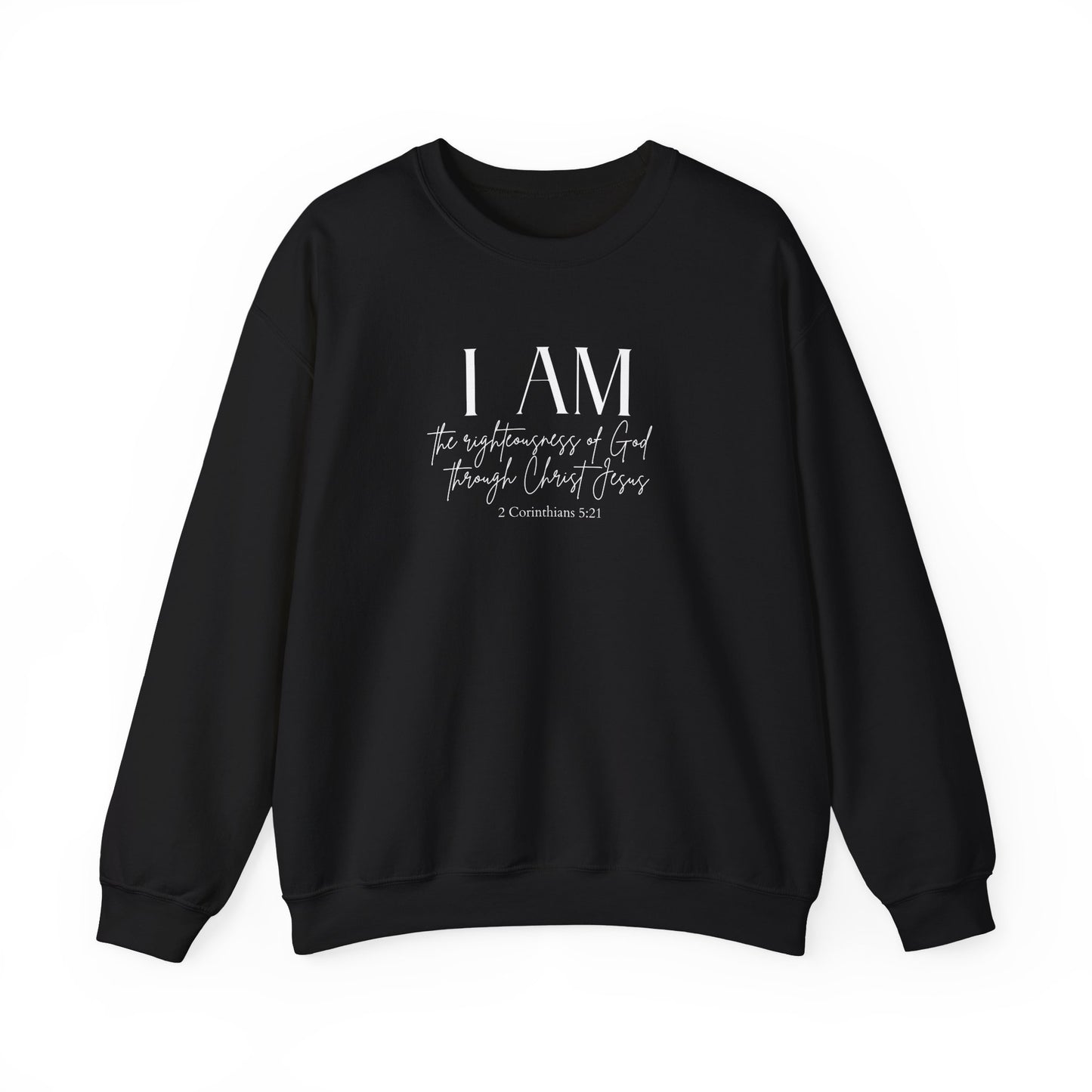 I Am The Righteousness Of God Through Christ Jesus Sweatshirt
