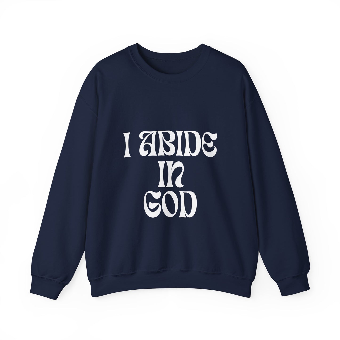 I Abide In God, God Abides In Me Sweatshirt