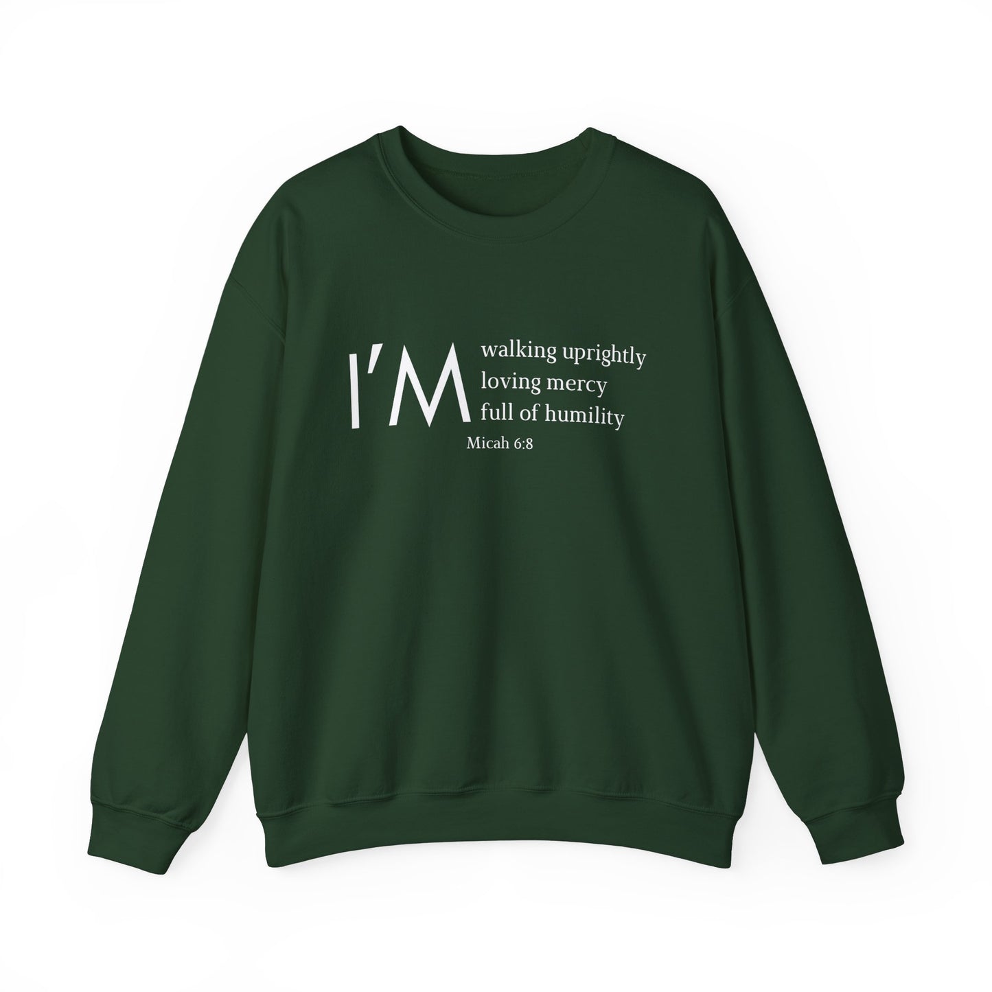 I'm Walking Uprightly, Loving Mercy, Full of Humility Micah 6:8 Sweatshirt