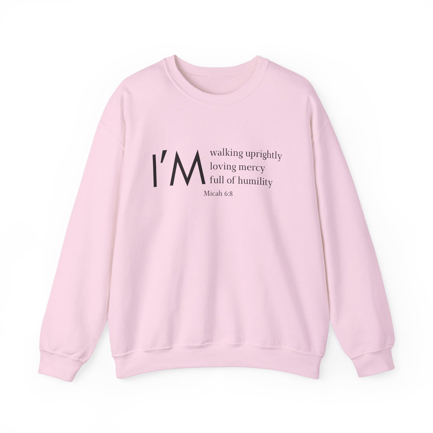 I'm Walking Uprightly, Loving Mercy, Full of Humility Micah 6:8 Sweatshirt