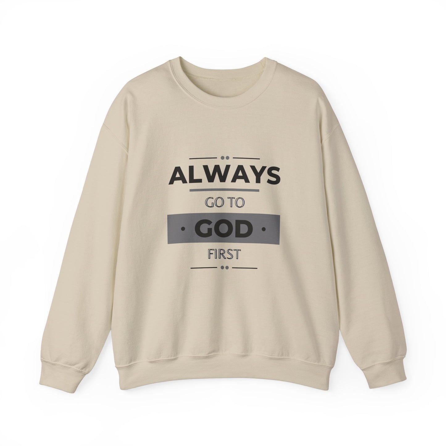 Always Go To God First Sweatshirt