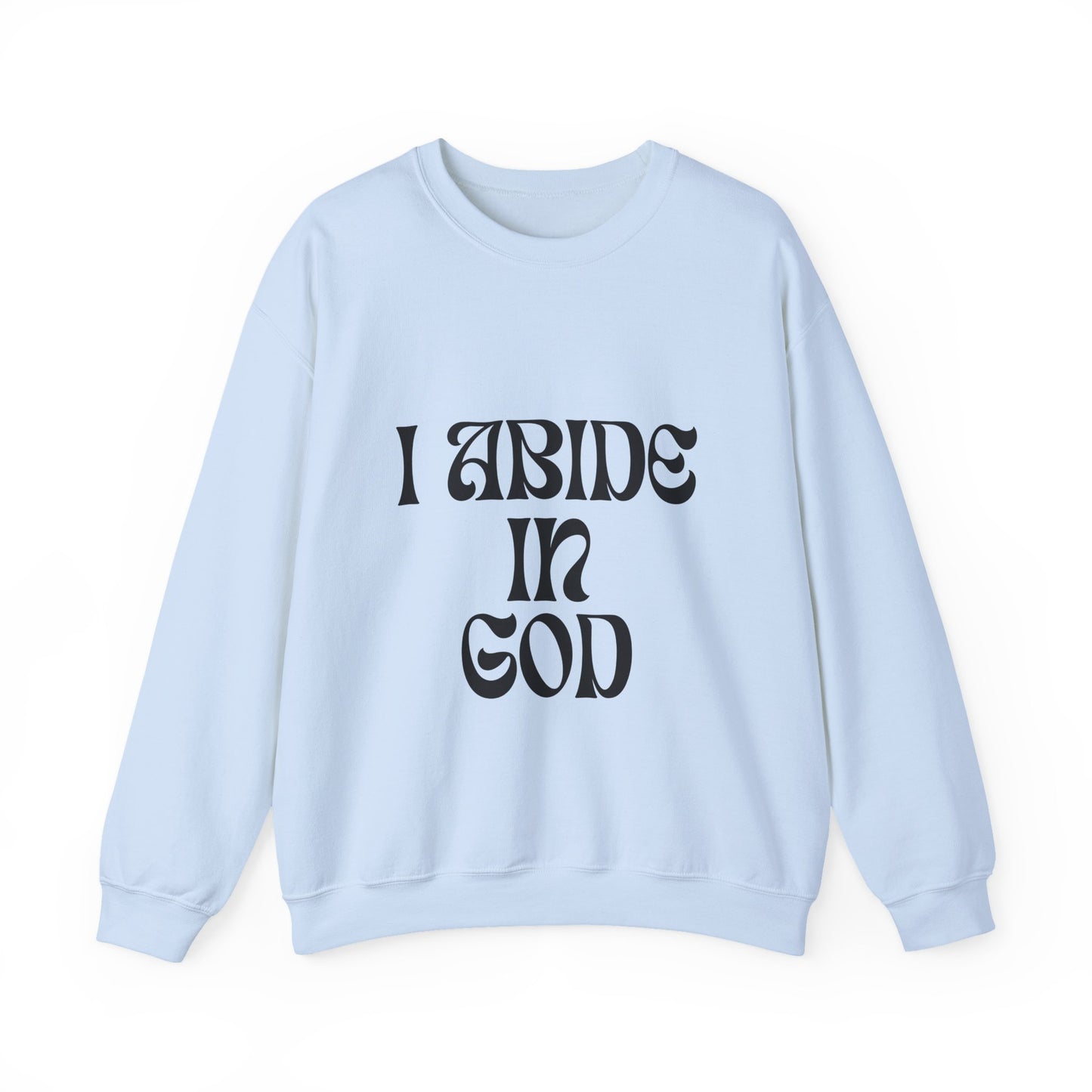 I Abide In God, God Abides In Me Sweatshirt