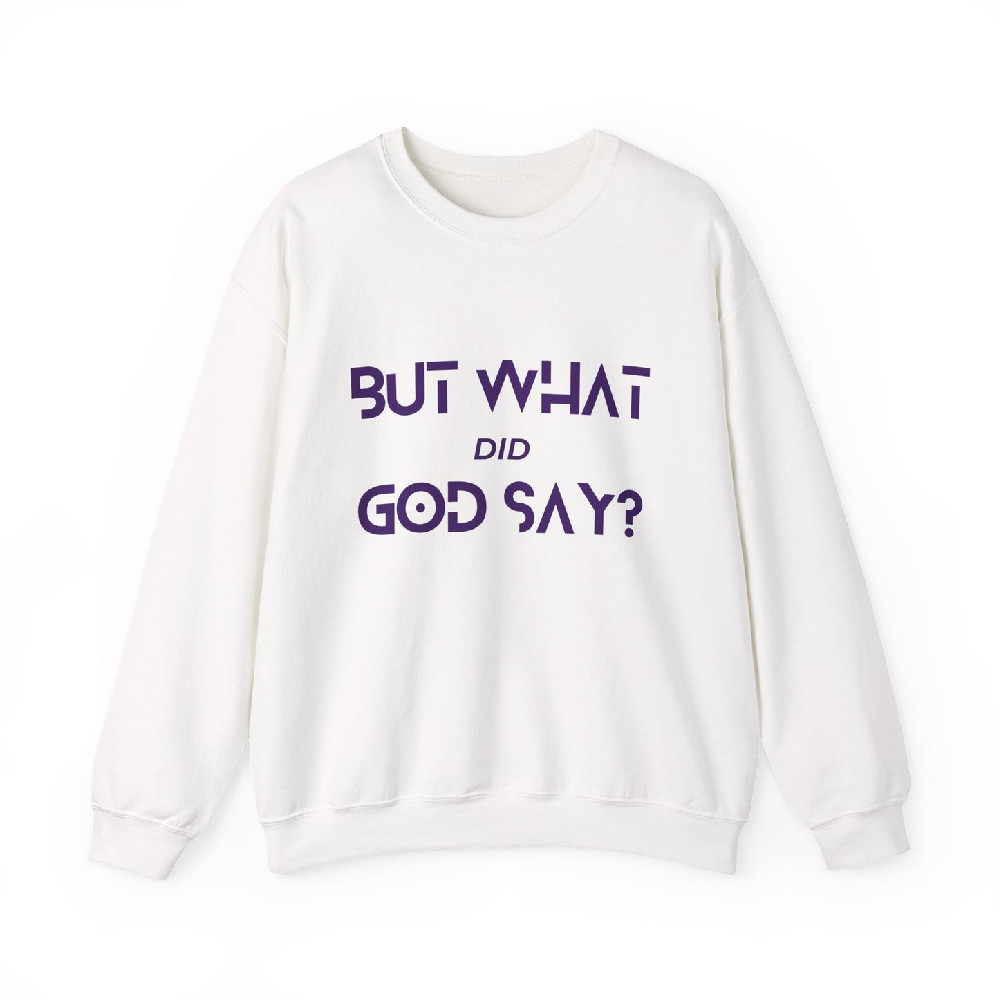 But What Did God Say? Sweatshirt