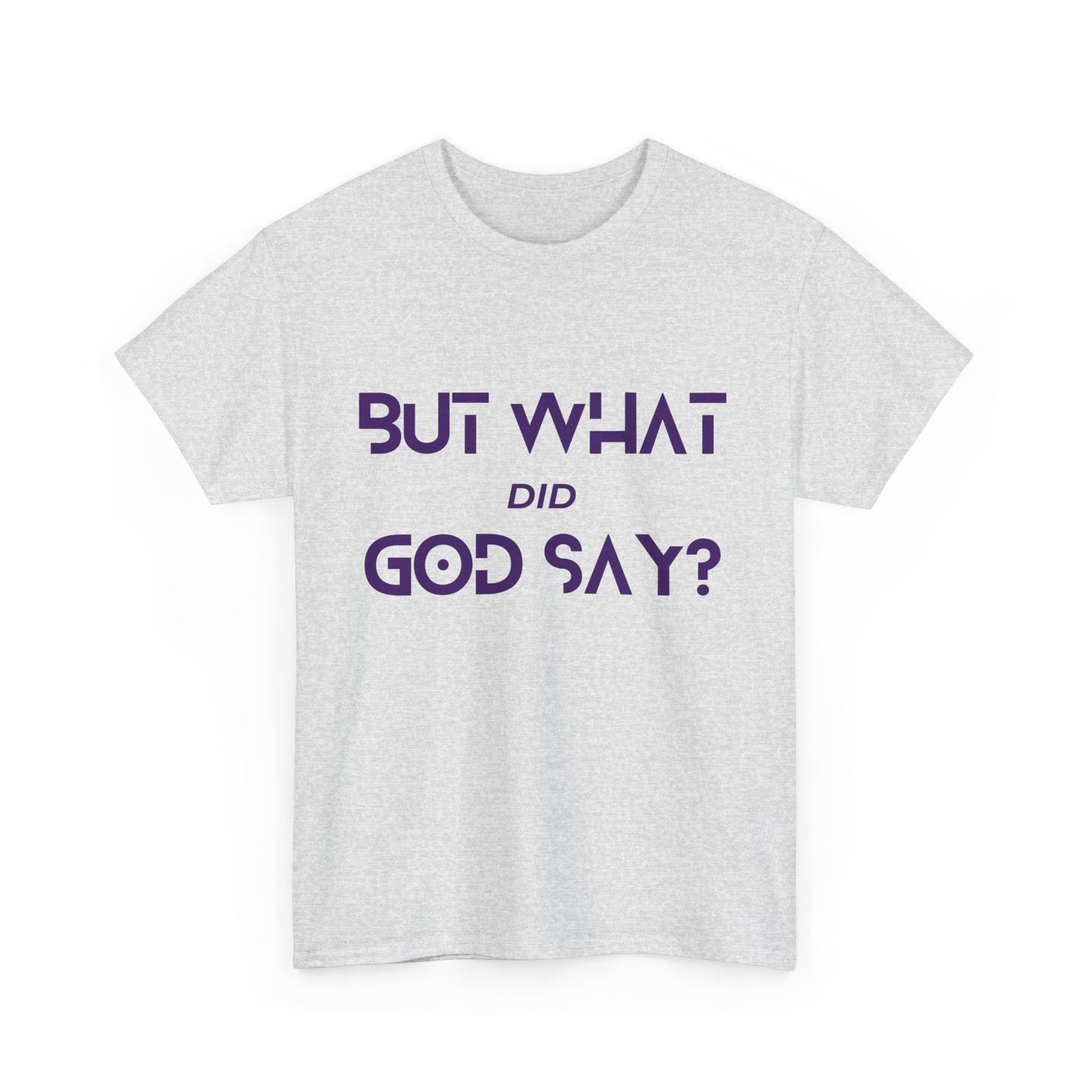 But What Did God Say? Classic Tee