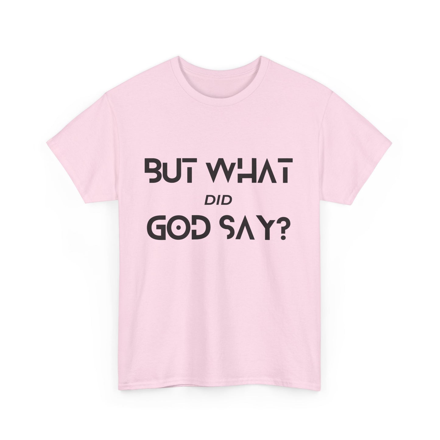 But What Did God Say? Classic Tee
