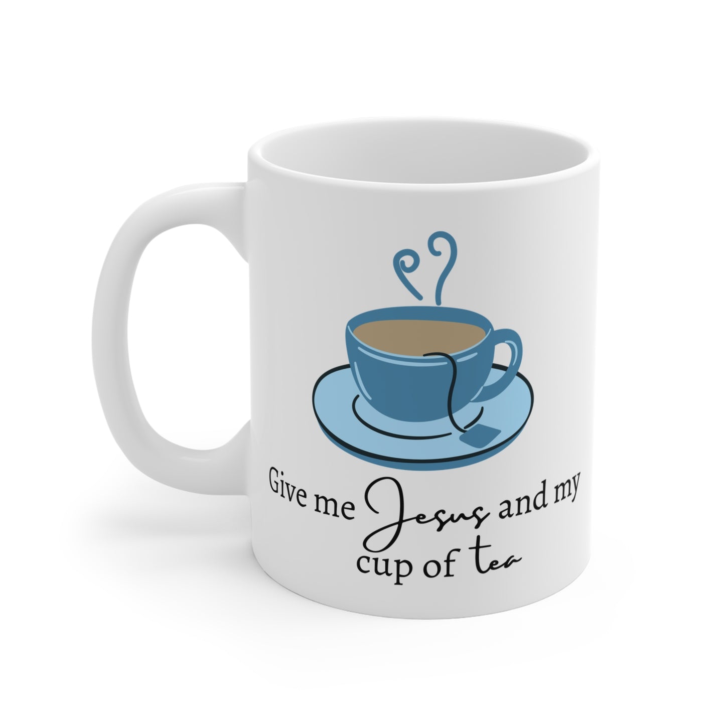 Give Me Jesus and My Cup of Tea 11oz Mug