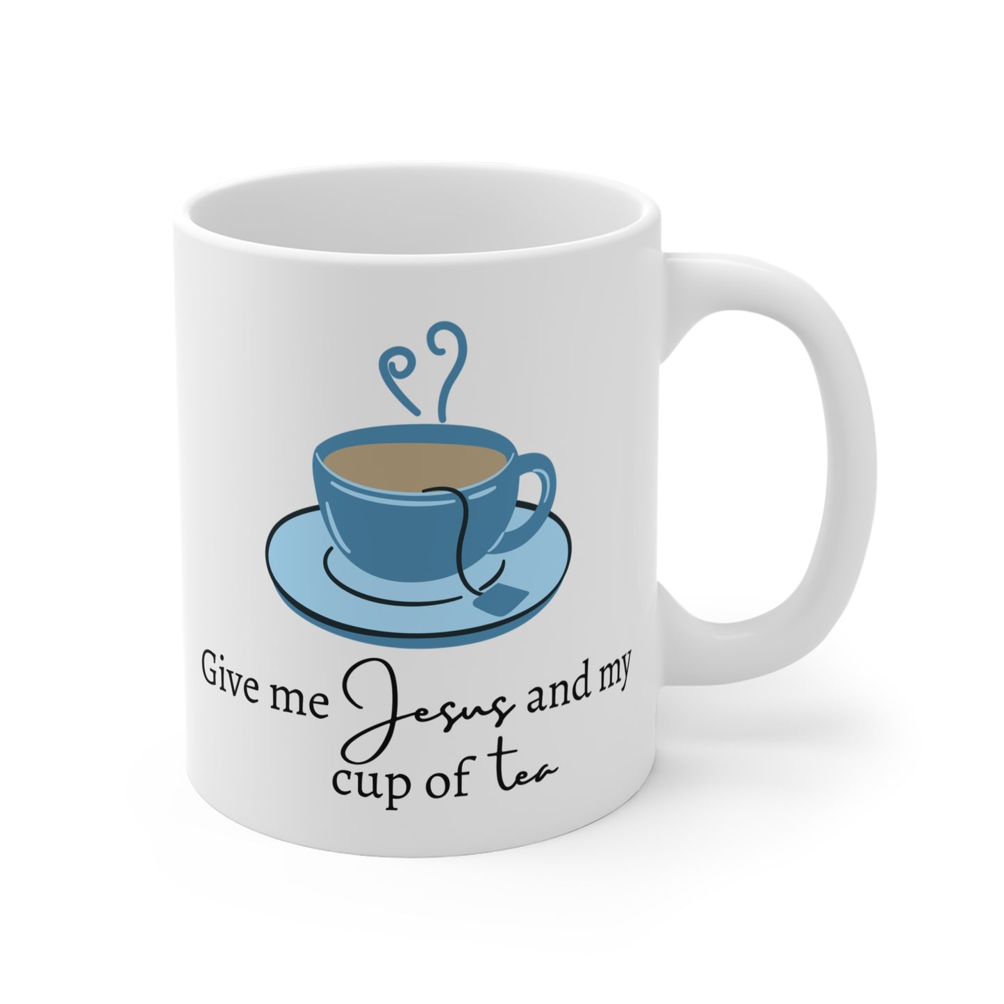 Give Me Jesus and My Cup of Tea 11oz Mug