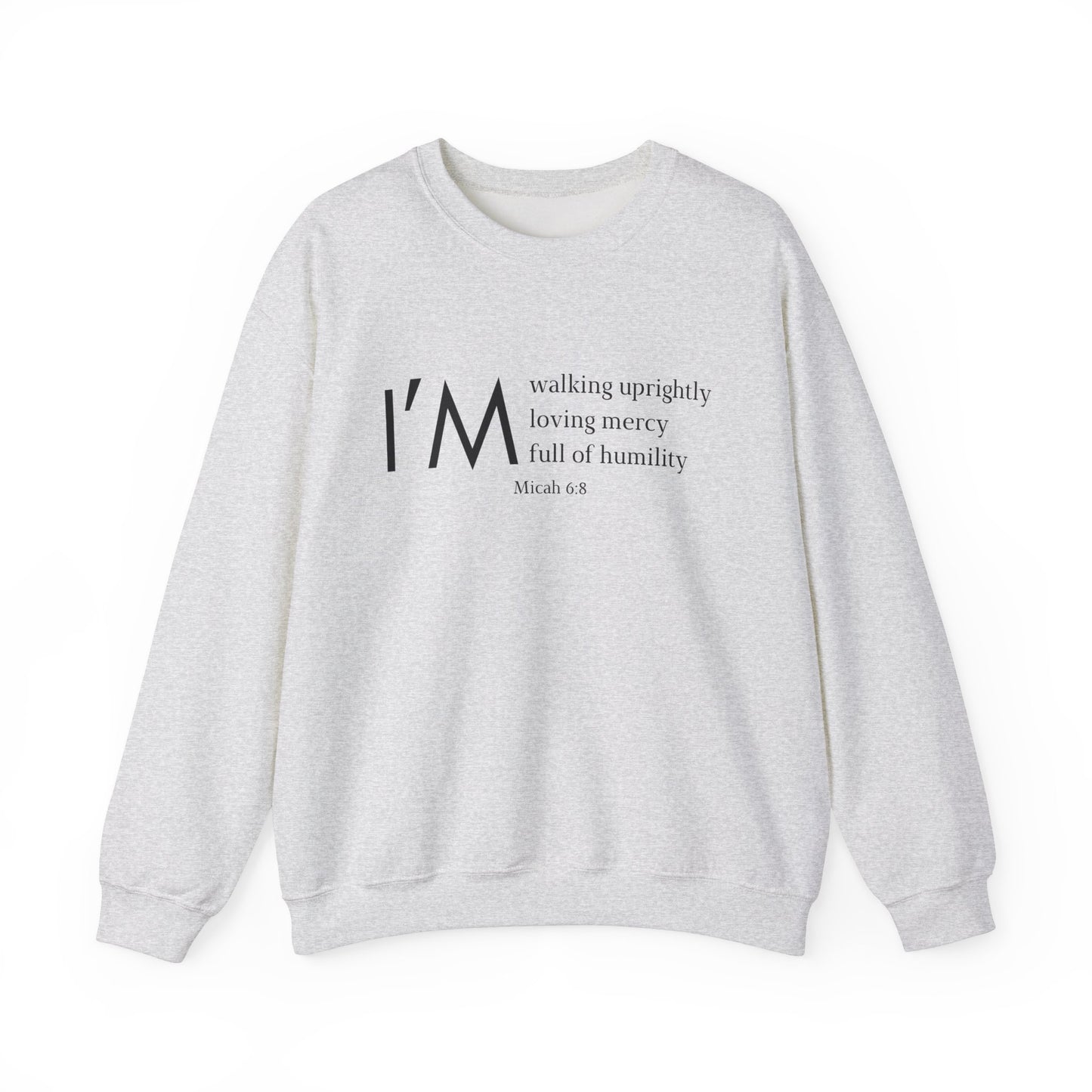 I'm Walking Uprightly, Loving Mercy, Full of Humility Micah 6:8 Sweatshirt