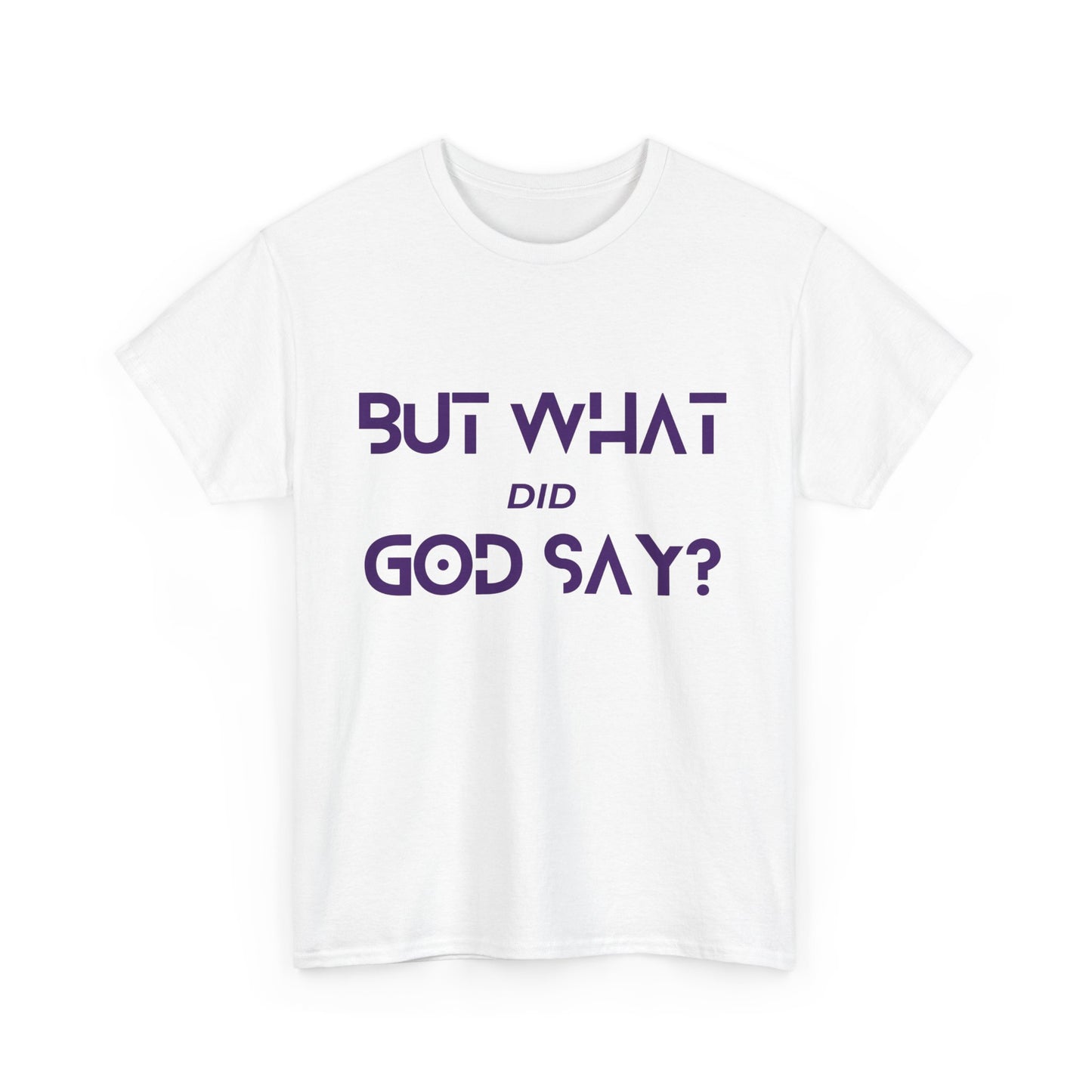 But What Did God Say? Classic Tee