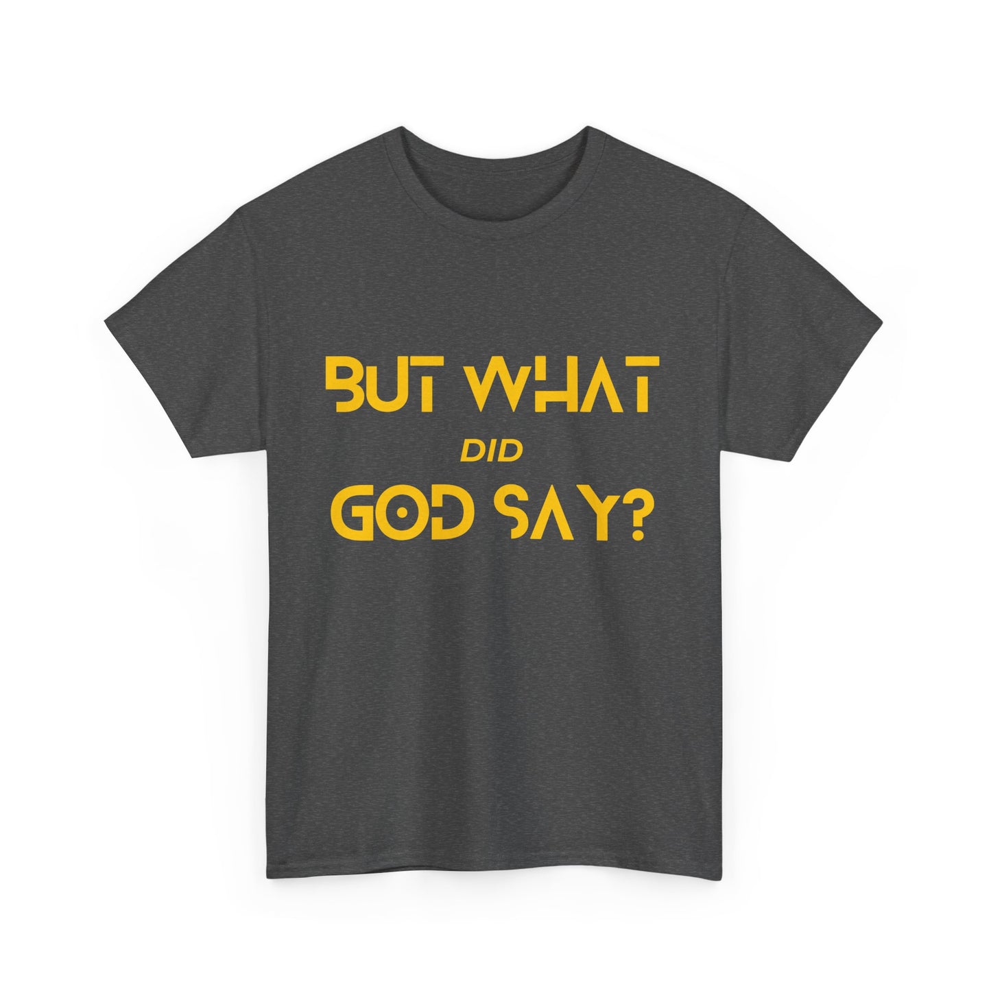 But What Did God Say? Classic Tee